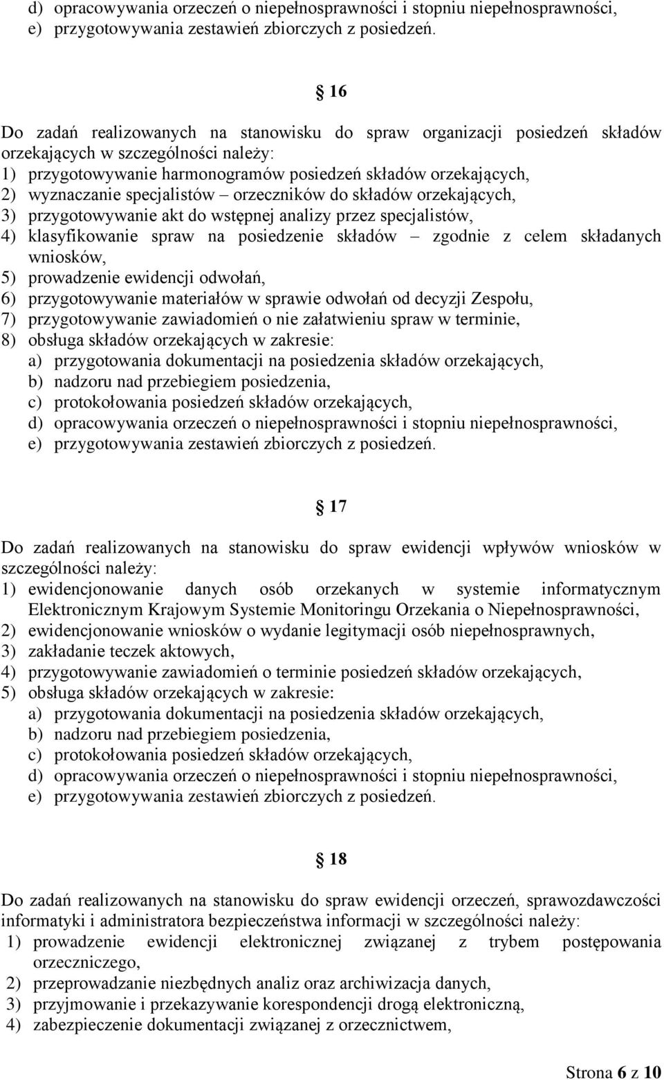klasyfikowanie spraw na posiedzenie składów zgodnie z celem składanych wniosków, 5) prowadzenie ewidencji odwołań, 6) przygotowywanie materiałów w sprawie odwołań od decyzji Zespołu, 7)