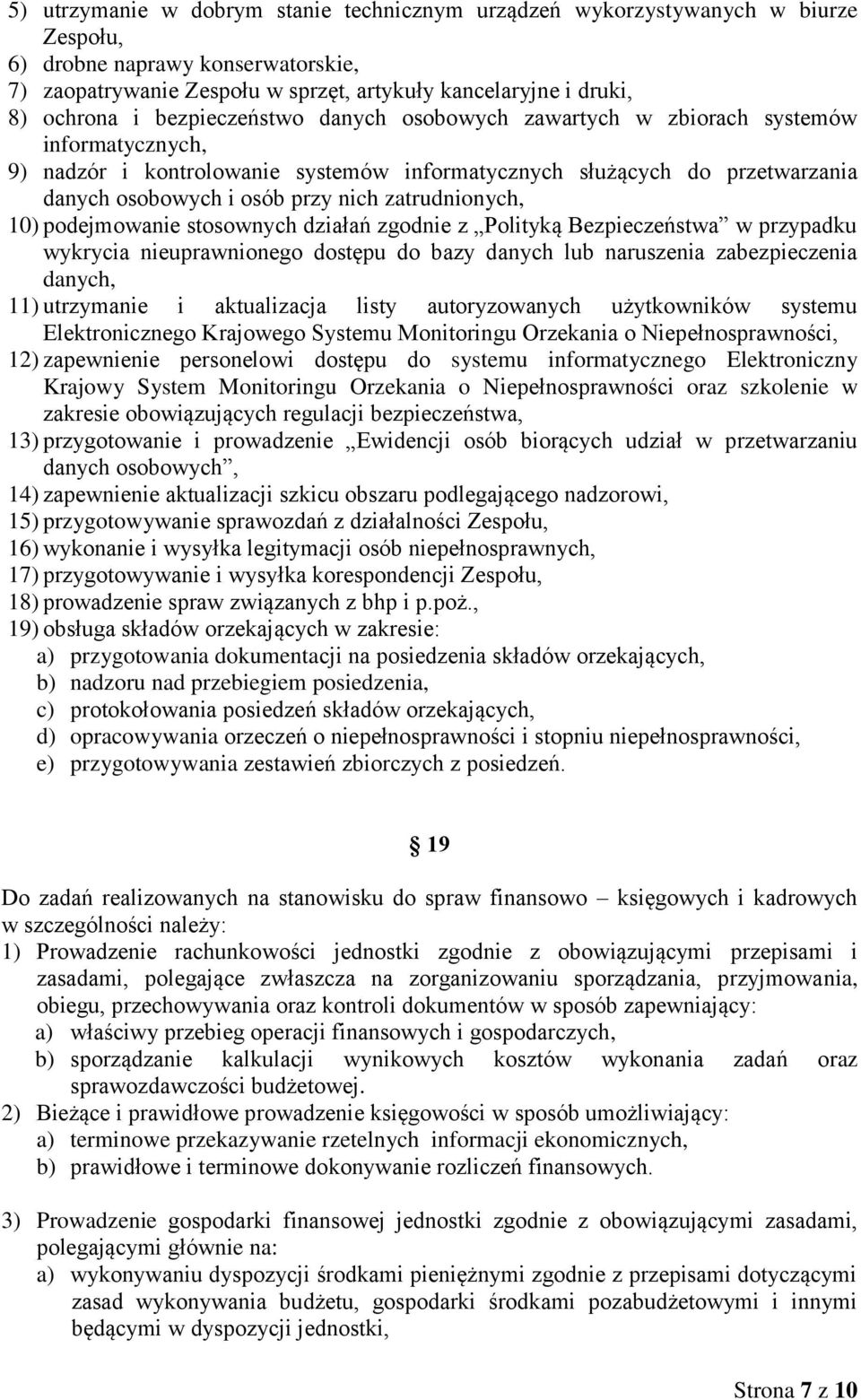 zatrudnionych, 10) podejmowanie stosownych działań zgodnie z Polityką Bezpieczeństwa w przypadku wykrycia nieuprawnionego dostępu do bazy danych lub naruszenia zabezpieczenia danych, 11) utrzymanie i