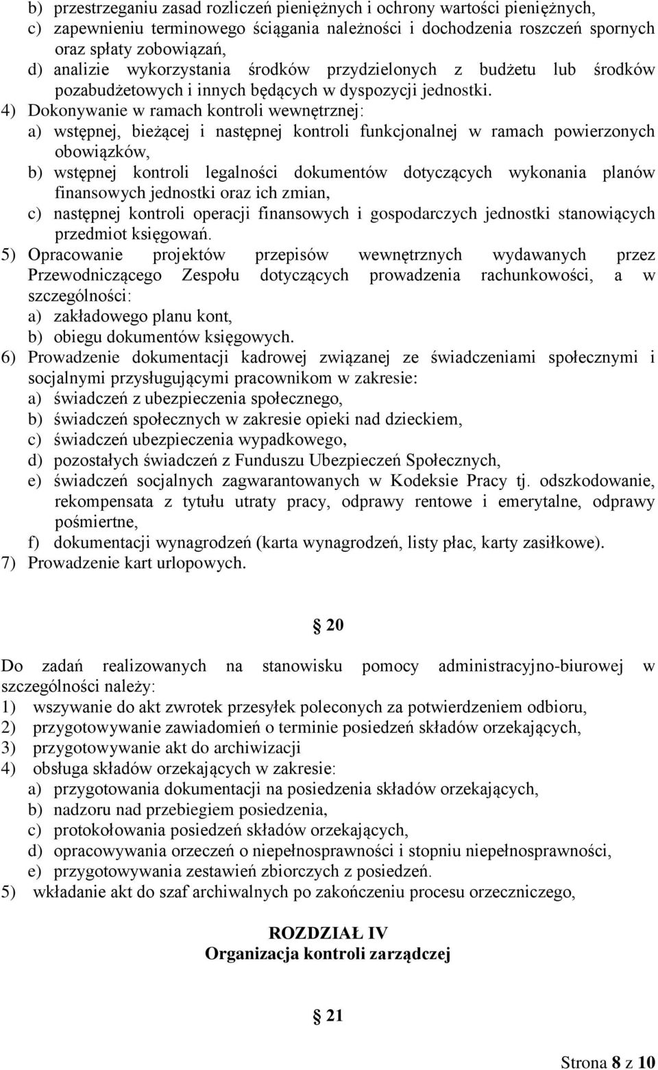 4) Dokonywanie w ramach kontroli wewnętrznej: a) wstępnej, bieżącej i następnej kontroli funkcjonalnej w ramach powierzonych obowiązków, b) wstępnej kontroli legalności dokumentów dotyczących