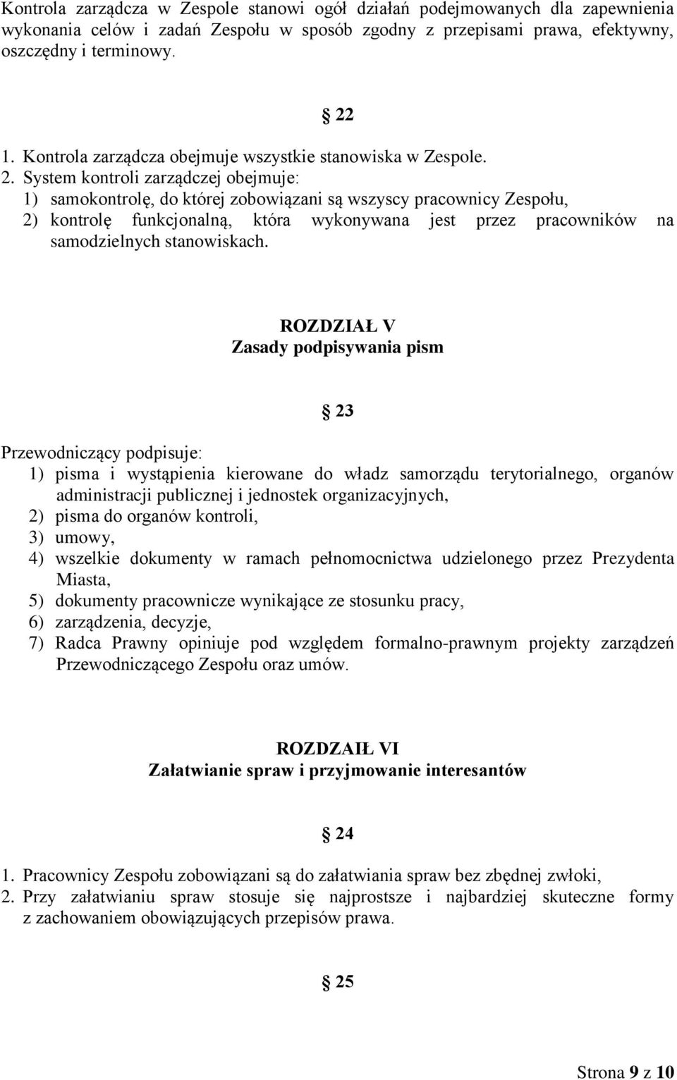 System kontroli zarządczej obejmuje: 1) samokontrolę, do której zobowiązani są wszyscy pracownicy Zespołu, 2) kontrolę funkcjonalną, która wykonywana jest przez pracowników na samodzielnych