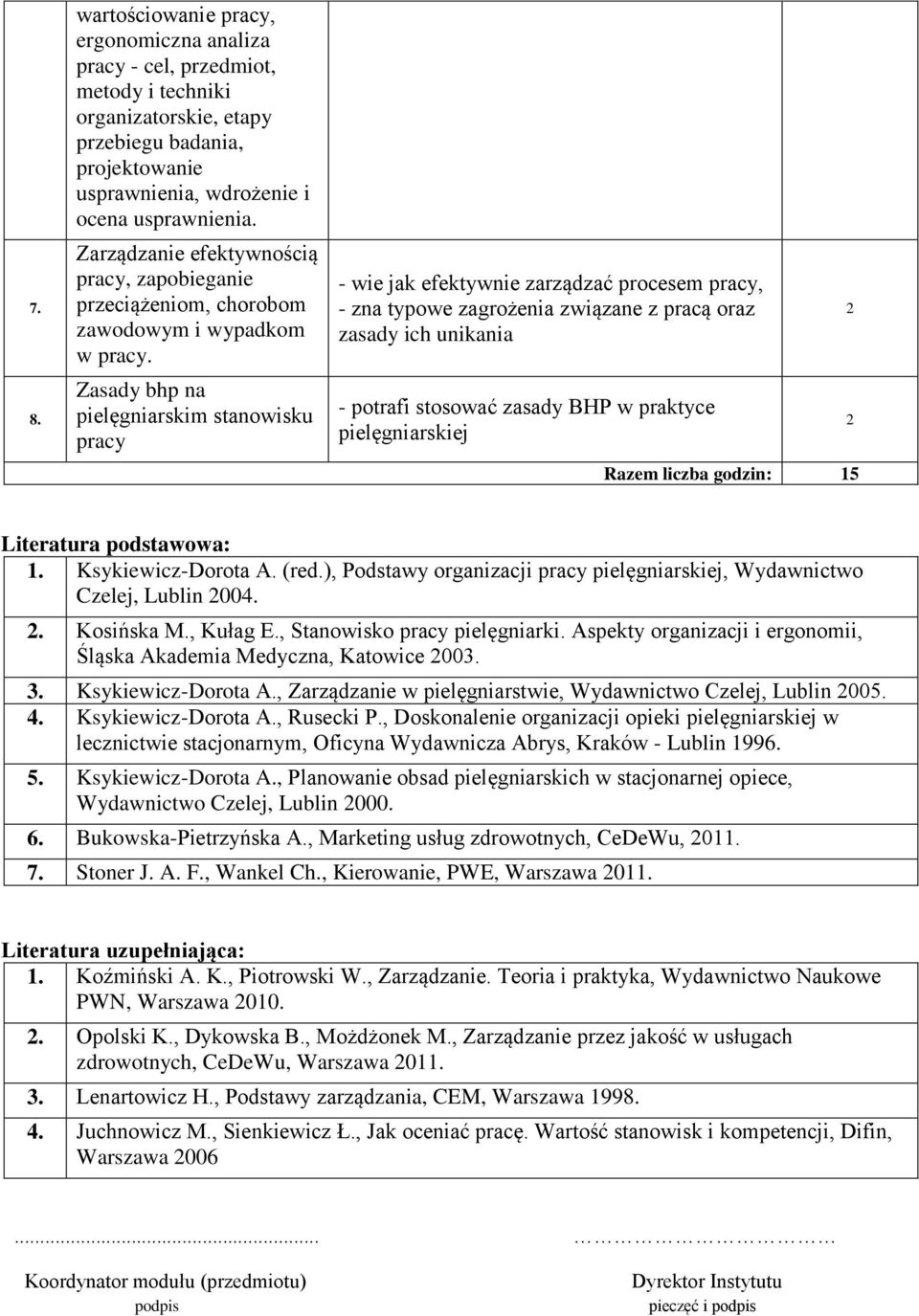 Zasady bhp na pielęgniarskim stanowisku pracy - wie jak efektywnie zarządzać procesem pracy, - zna typowe zagrożenia związane z pracą oraz zasady ich unikania - potrafi stosować zasady BHP w praktyce