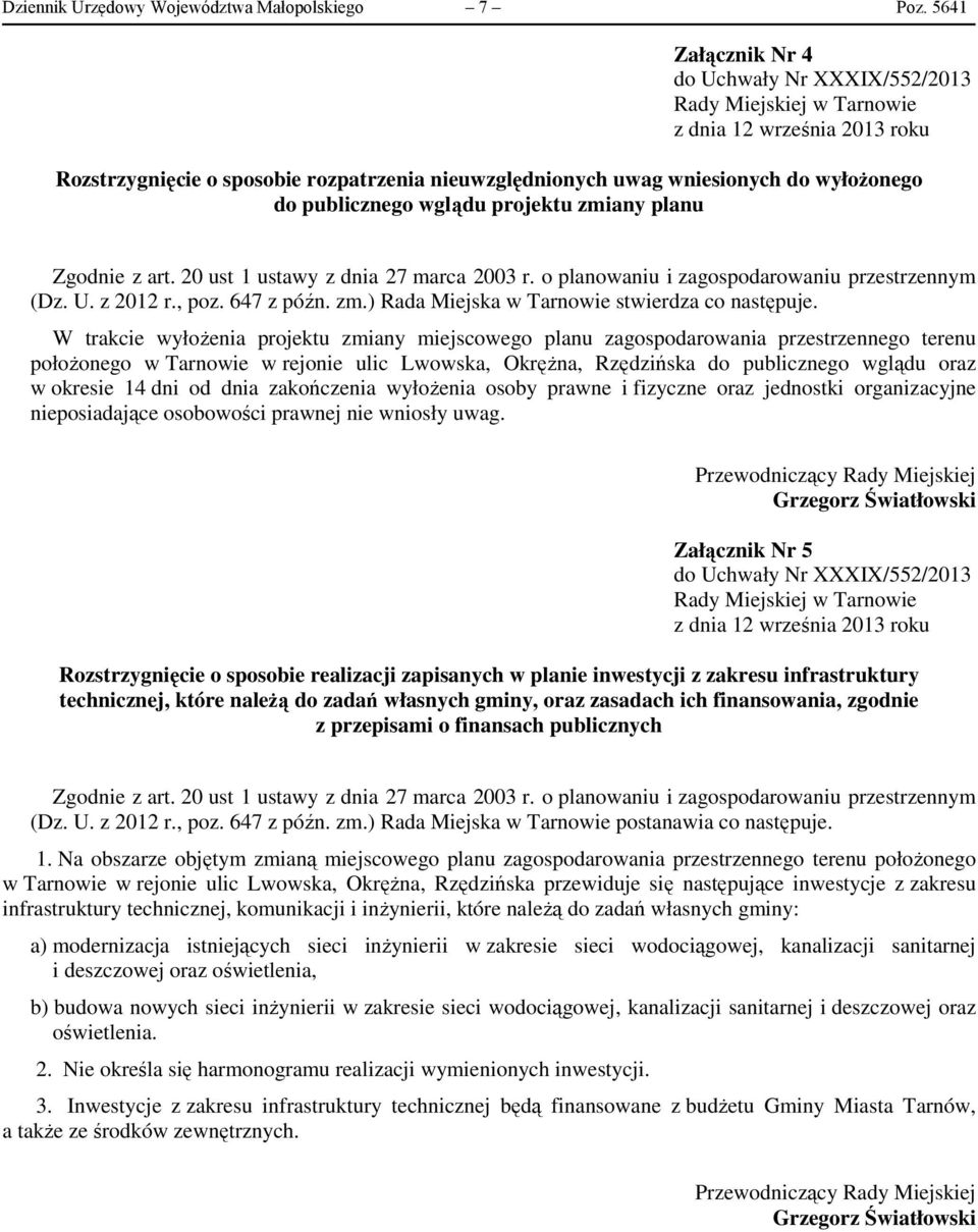 20 ust 1 ustawy z dnia 27 marca 2003 r. o planowaniu i zagospodarowaniu przestrzennym (Dz. U. z 2012 r., poz. 647 z późn. zm.) Rada Miejska w Tarnowie stwierdza co następuje.