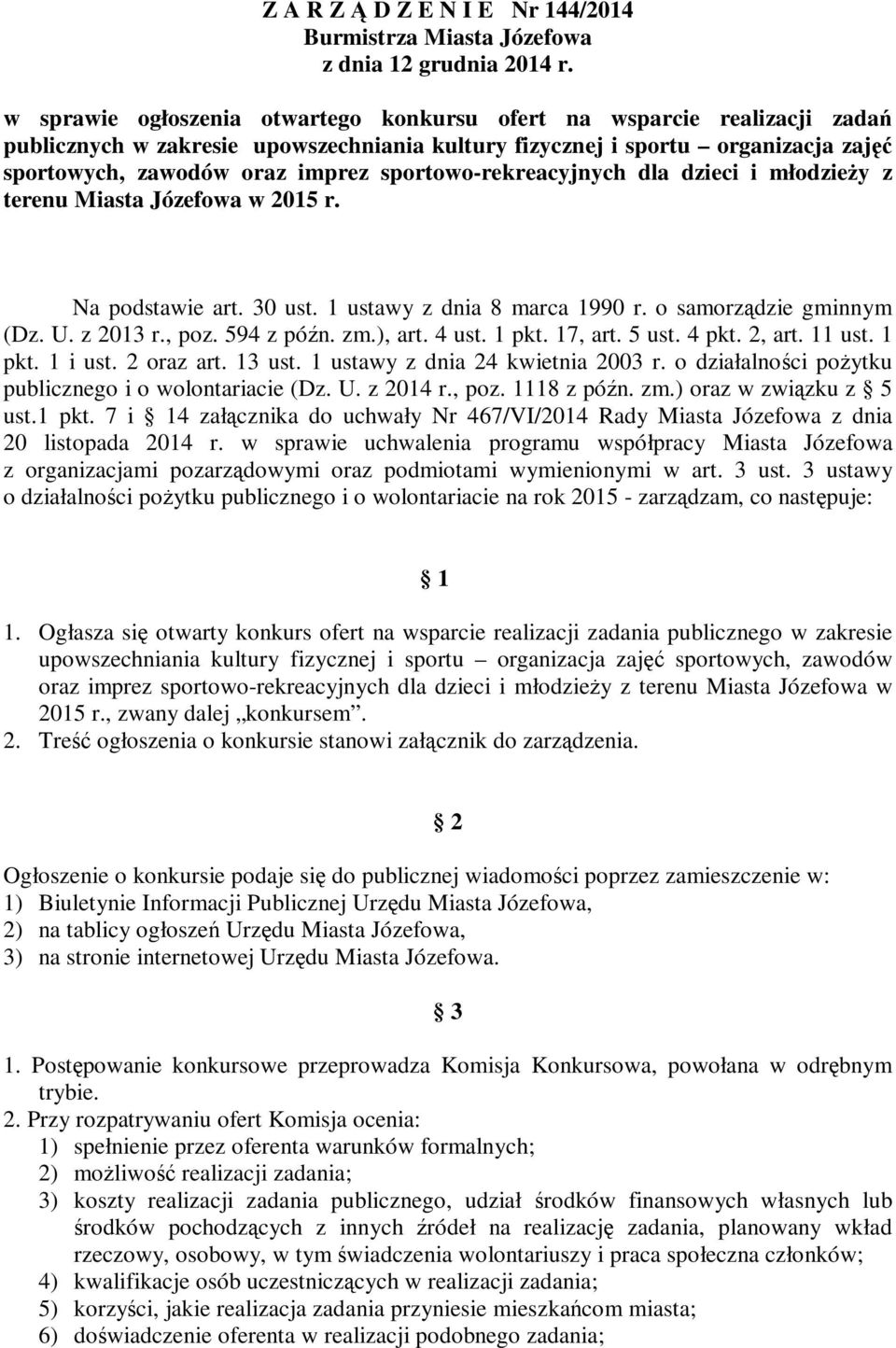 sportowo-rekreacyjnych dla dzieci i młodzieży z terenu Miasta Józefowa w 2015 r. Na podstawie art. 30 ust. 1 ustawy z dnia 8 marca 1990 r. o samorządzie gminnym (Dz. U. z 2013 r., poz. 594 z późn. zm.