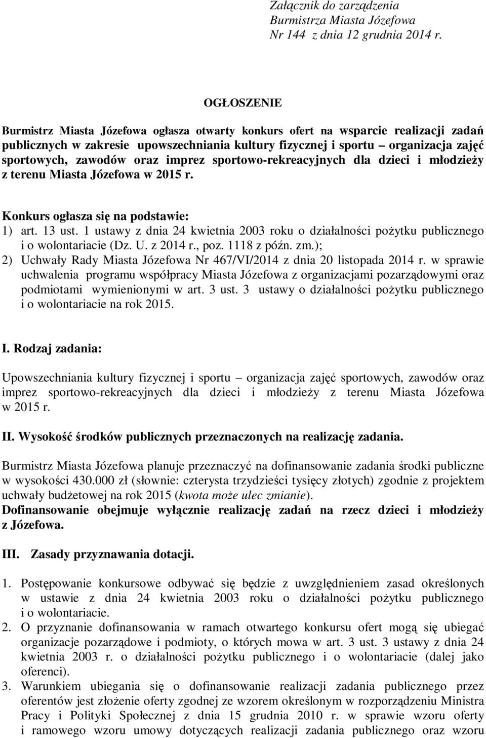 oraz imprez sportowo-rekreacyjnych dla dzieci i młodzieży z terenu Miasta Józefowa w 2015 r. Konkurs ogłasza się na podstawie: 1) art. 13 ust.