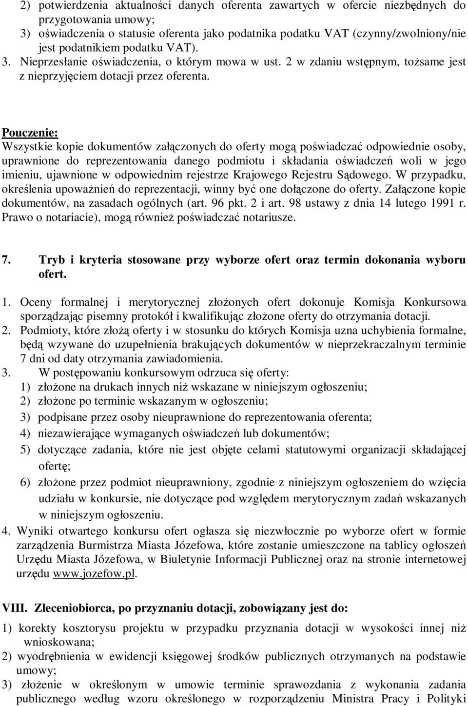 Pouczenie: Wszystkie kopie dokumentów załączonych do oferty mogą poświadczać odpowiednie osoby, uprawnione do reprezentowania danego podmiotu i składania oświadczeń woli w jego imieniu, ujawnione w