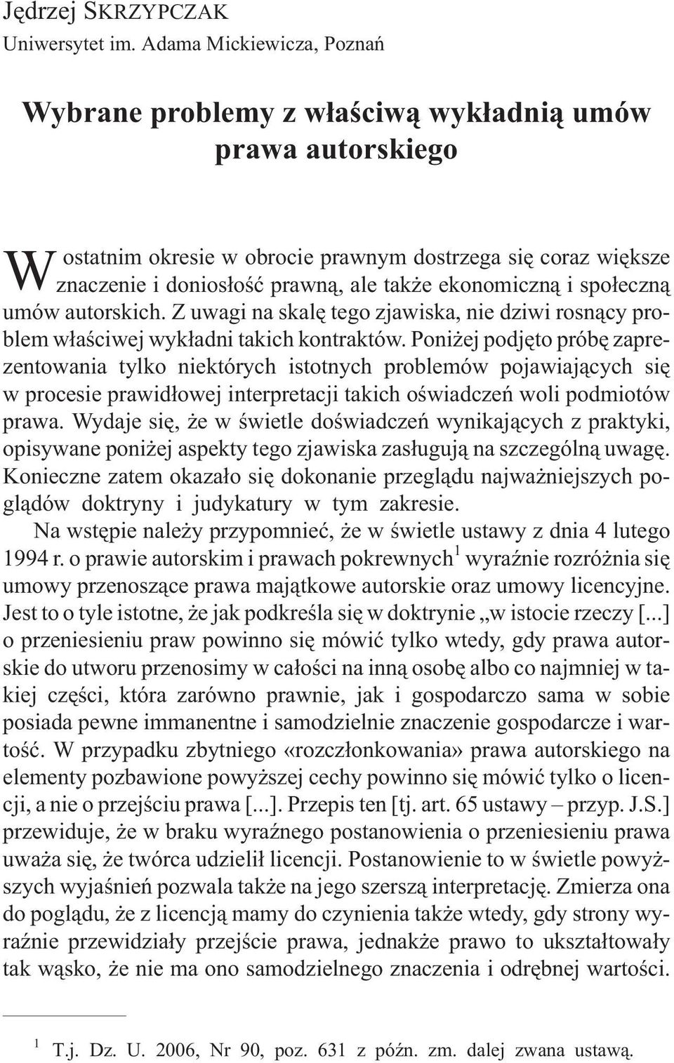 ekonomiczn¹ i spo³eczn¹ umów autorskich. Z uwagi na skalê tego zjawiska, nie dziwi rosn¹cy problem w³aœciwej wyk³adni takich kontraktów.