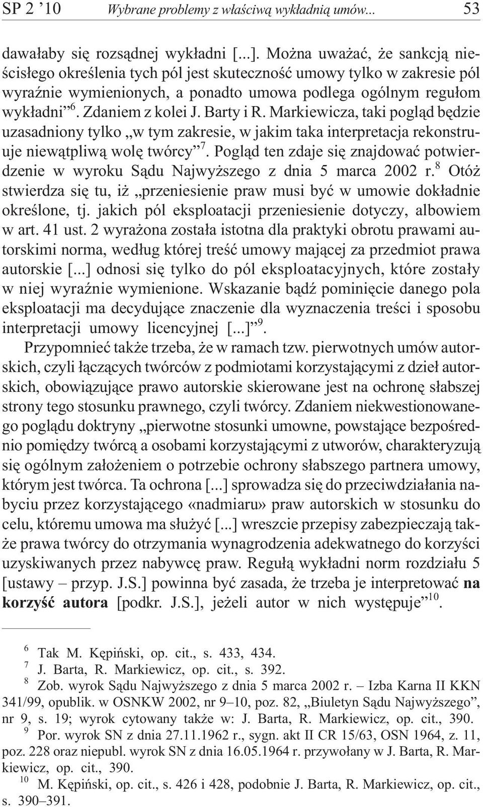 Barty i R. Markiewicza, taki pogl¹d bêdzie uzasadniony tylko w tym zakresie, w jakim taka interpretacja rekonstruuje niew¹tpliw¹ wolê twórcy 7.