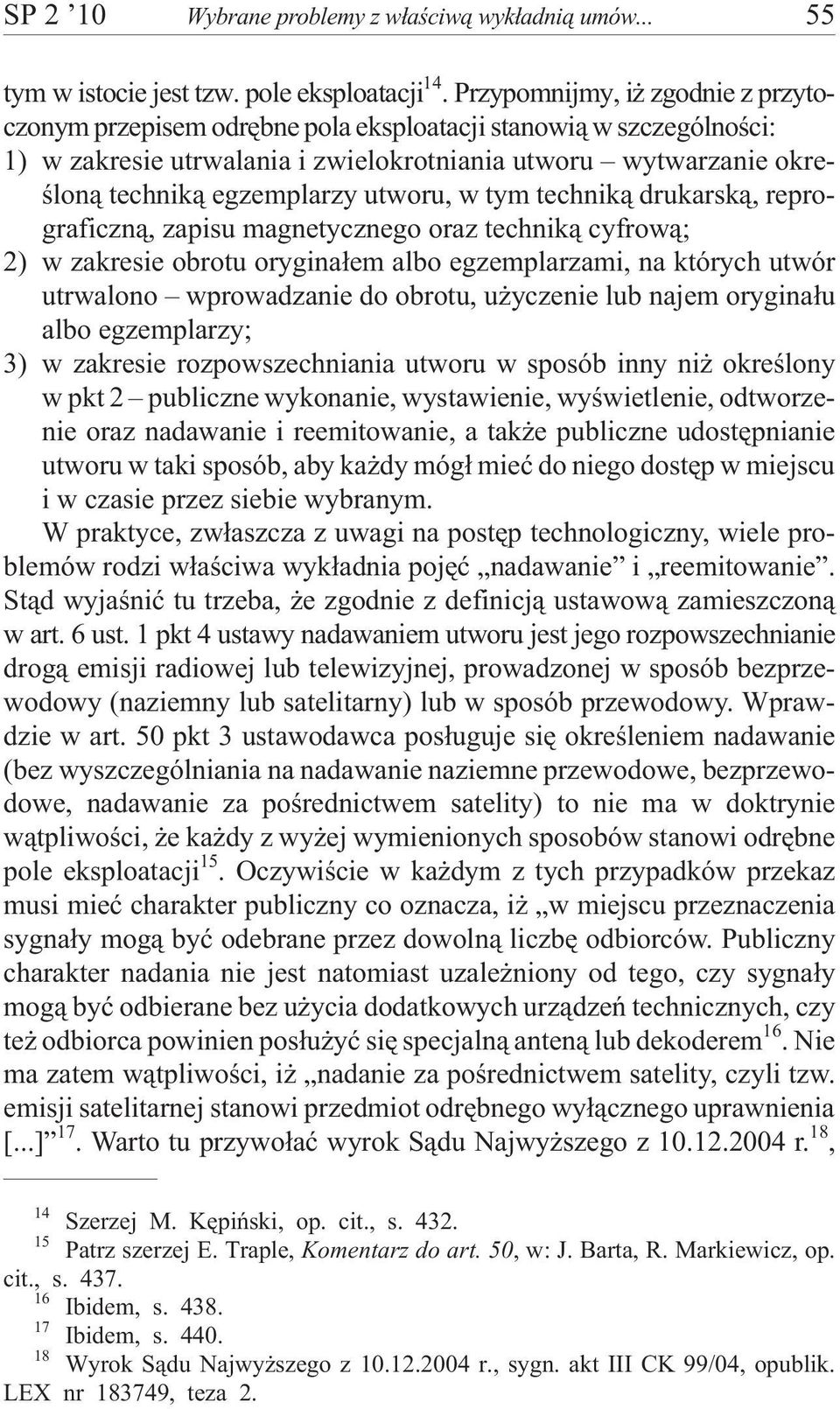 utworu, w tym technik¹ drukarsk¹, reprograficzn¹, zapisu magnetycznego oraz technik¹ cyfrow¹; 2) w zakresie obrotu orygina³em albo egzemplarzami, na których utwór utrwalono wprowadzanie do obrotu, u