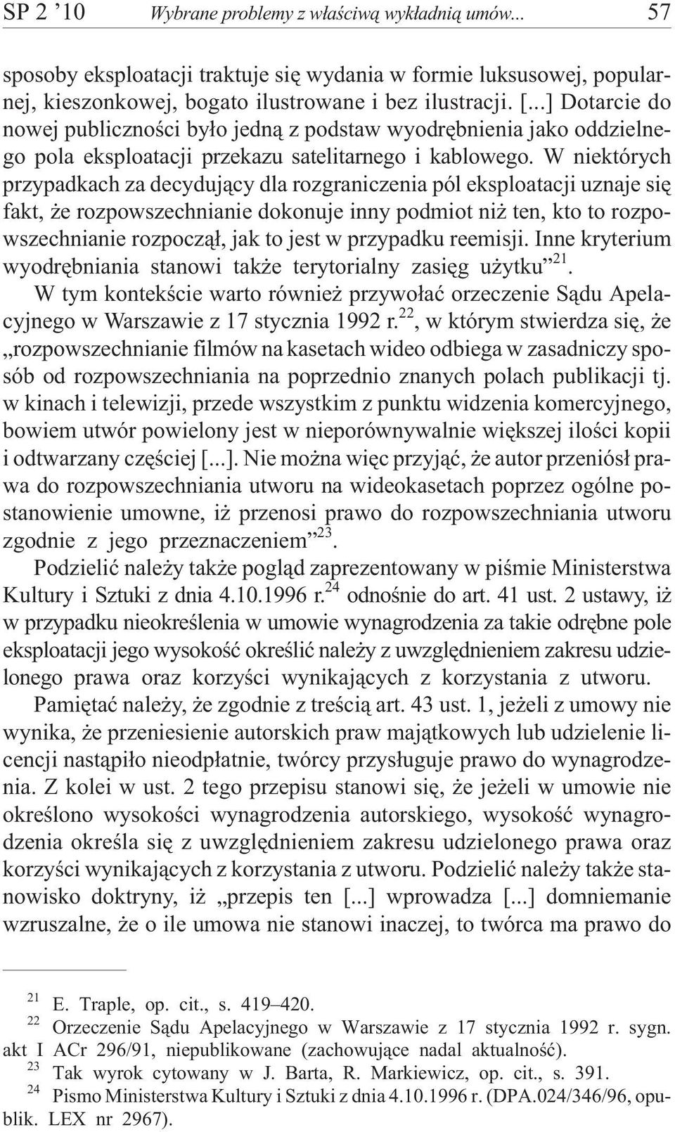W niektórych przypadkach za decyduj¹cy dla rozgraniczenia pól eksploatacji uznaje siê fakt, e rozpowszechnianie dokonuje inny podmiot ni ten, kto to rozpowszechnianie rozpocz¹³, jak to jest w