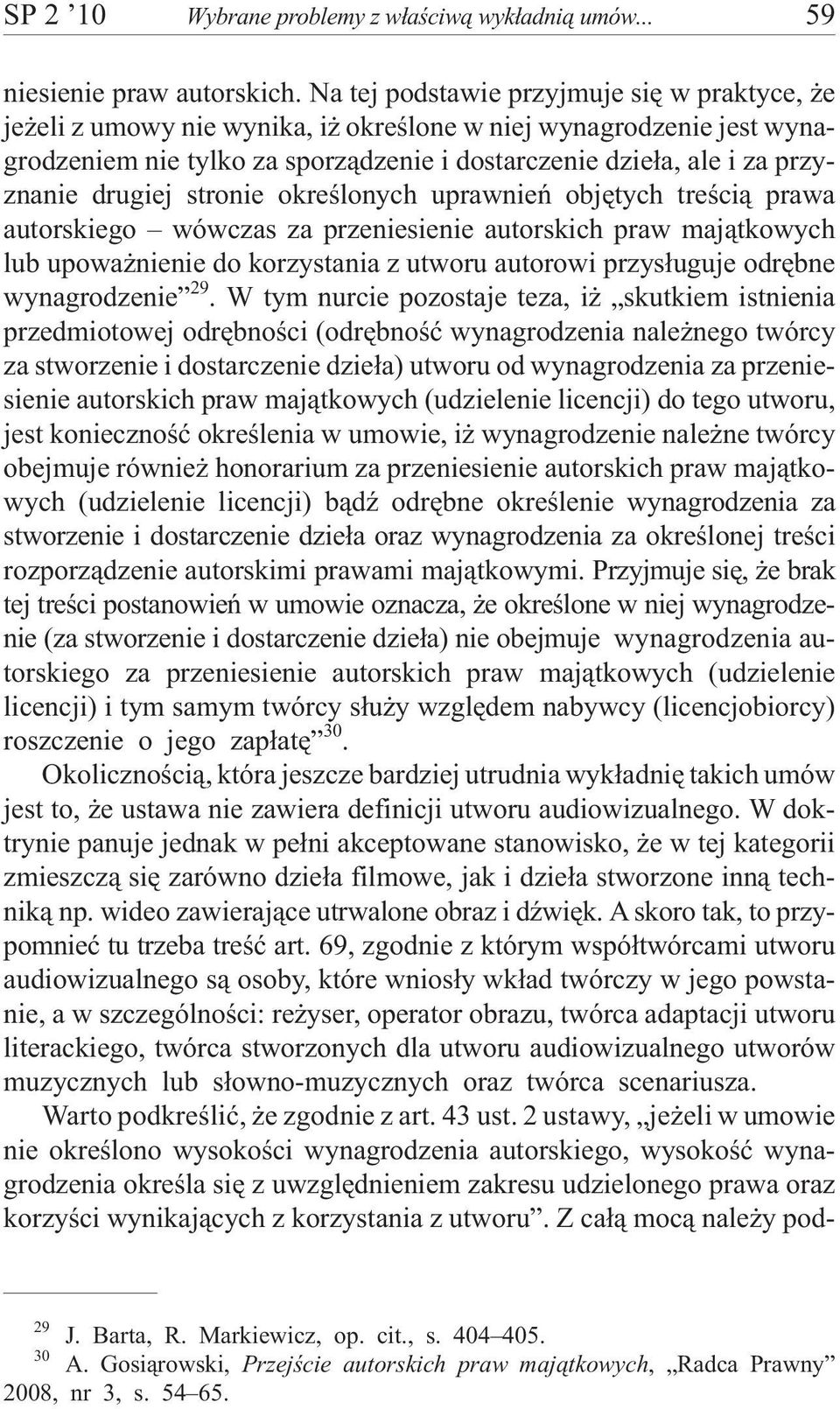 drugiej stronie okreœlonych uprawnieñ objêtych treœci¹ prawa autorskiego wówczas za przeniesienie autorskich praw maj¹tkowych lub upowa nienie do korzystania z utworu autorowi przys³uguje odrêbne
