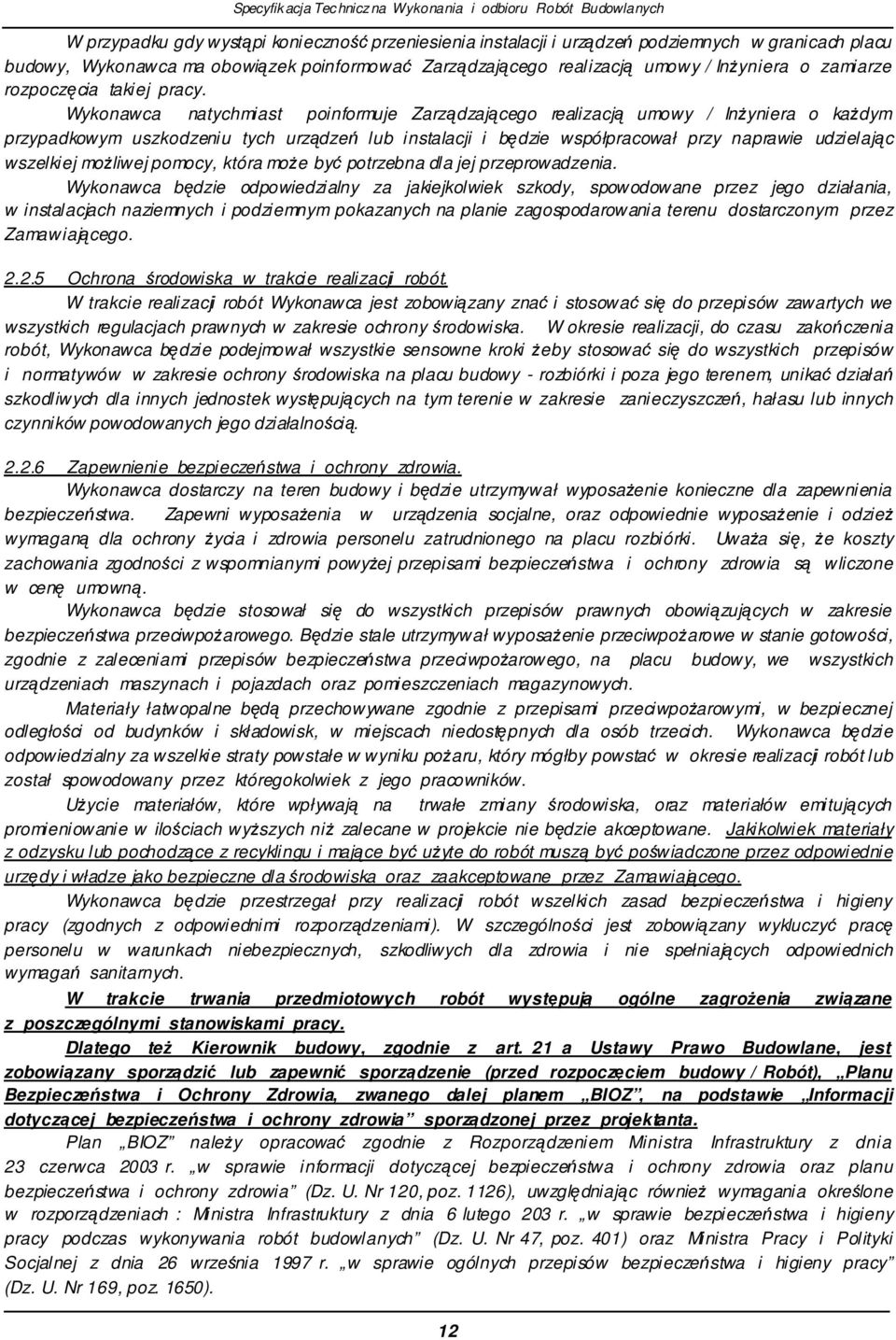 Wykonawca natychmiast poinformuje Zarzdzajcego realizacj umowy / Inyniera o kadym przypadkowym uszkodzeniu tych urzdze lub instalacji i bdzie współpracował przy naprawie udzielajc wszelkiej moliwej