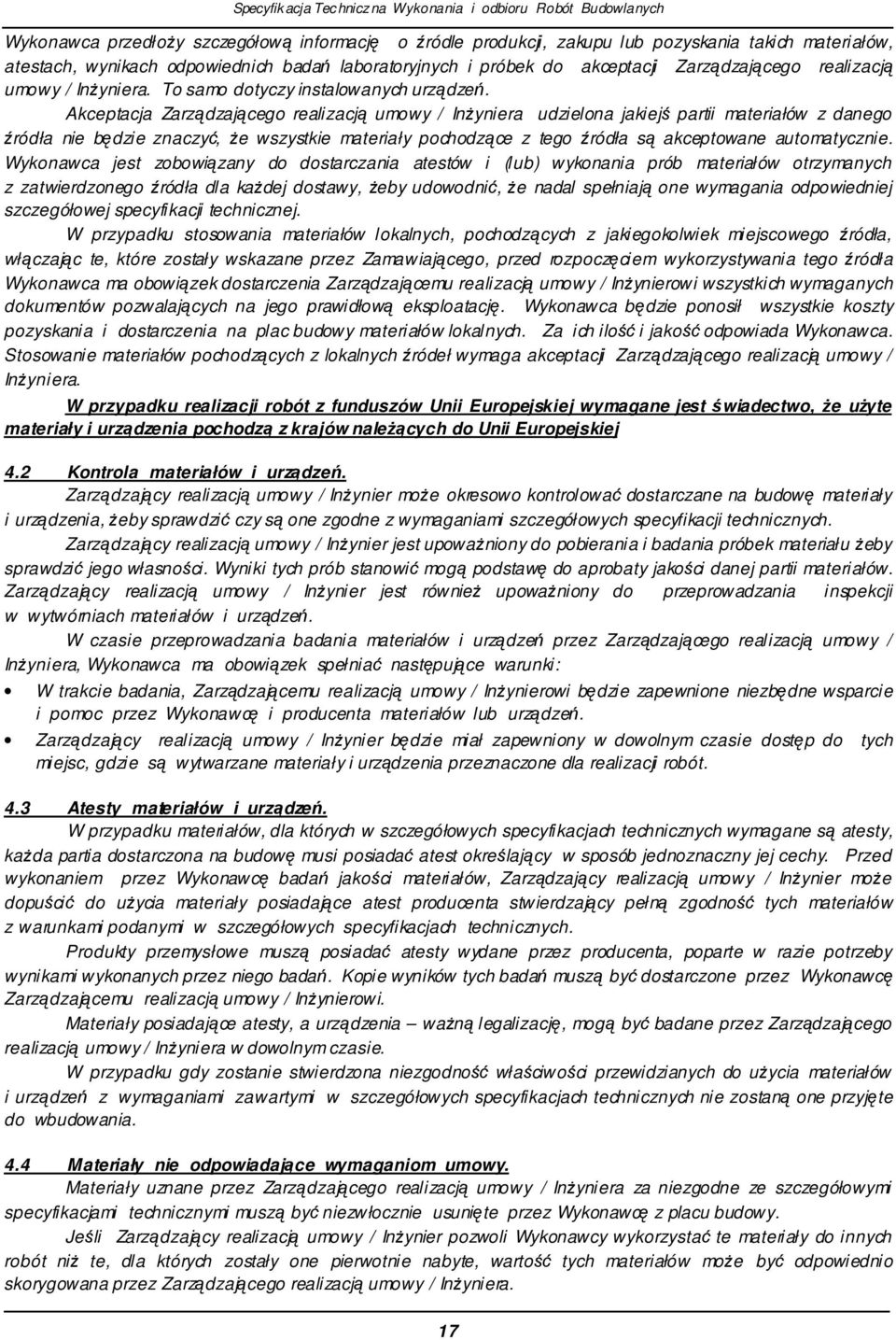 Akceptacja Zarzdzajcego realizacj umowy / Inyniera udzielona jakiej partii materiałów z danego ródła nie bdzie znaczy, e wszystkie materiały pochodzce z tego ródła s akceptowane automatycznie.