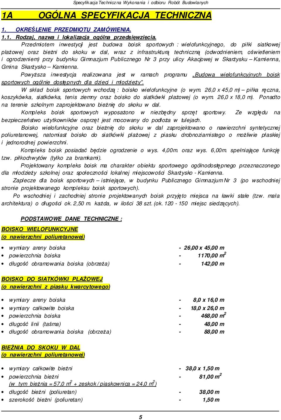 przy budynku Gimnazjum Publicznego Nr 3 przy ulicy Akacjowej w Skarysku Kamienna, Gmina Skarysko Kamienna.