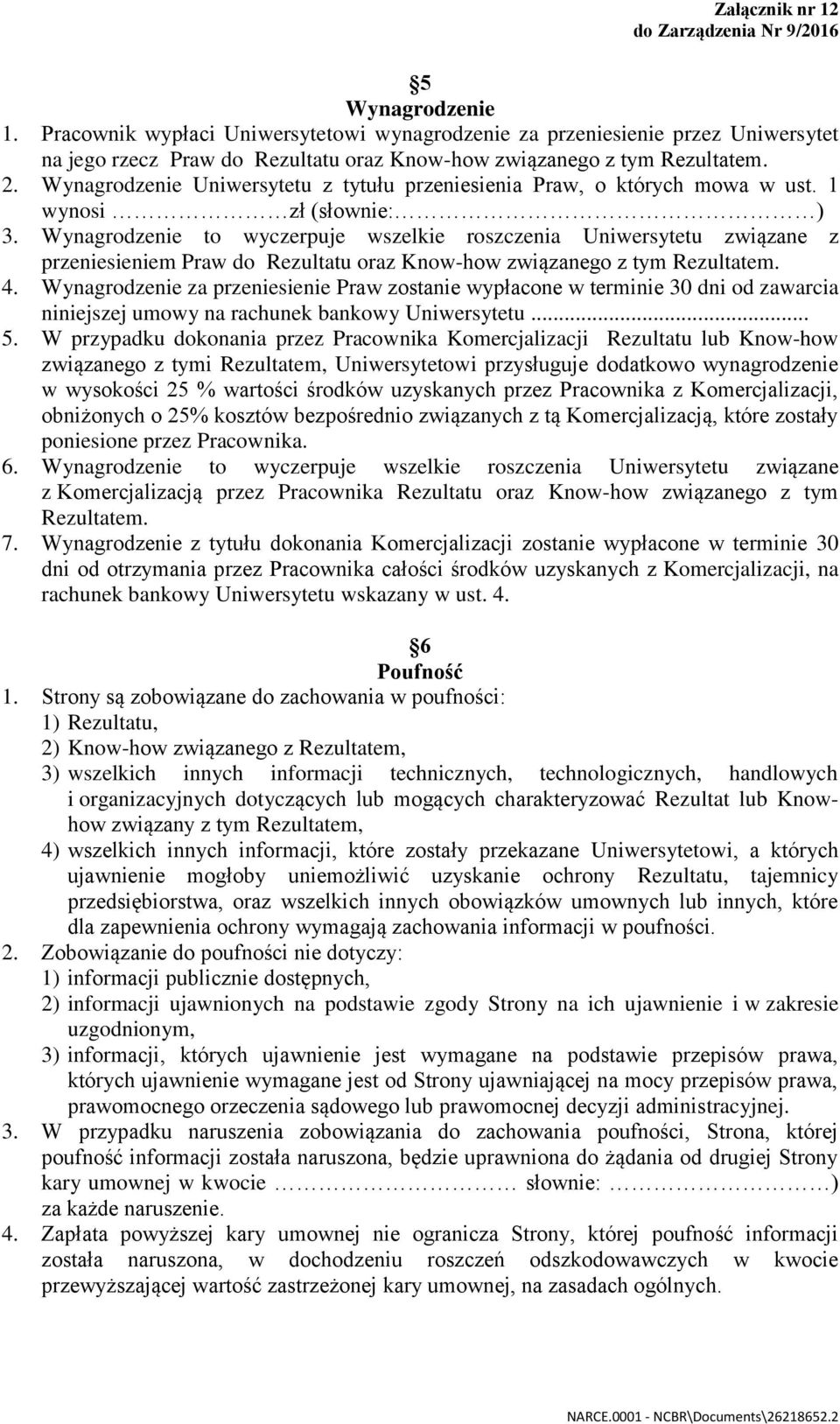 Wynagrodzenie to wyczerpuje wszelkie roszczenia Uniwersytetu związane z przeniesieniem Praw do Rezultatu oraz Know-how związanego z tym Rezultatem. 4.