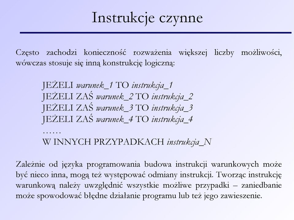 PRZYPADKACH instrukcja_n Zależnie od języka programowania budowa instrukcji warunkowych może być nieco inna, mogą też występować odmiany