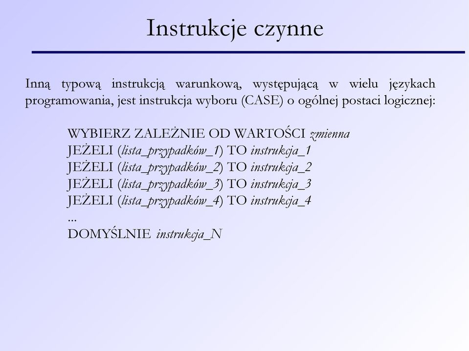 JEŻELI (lista_przypadków_1) TO instrukcja_1 JEŻELI (lista_przypadków_2) TO instrukcja_2 JEŻELI