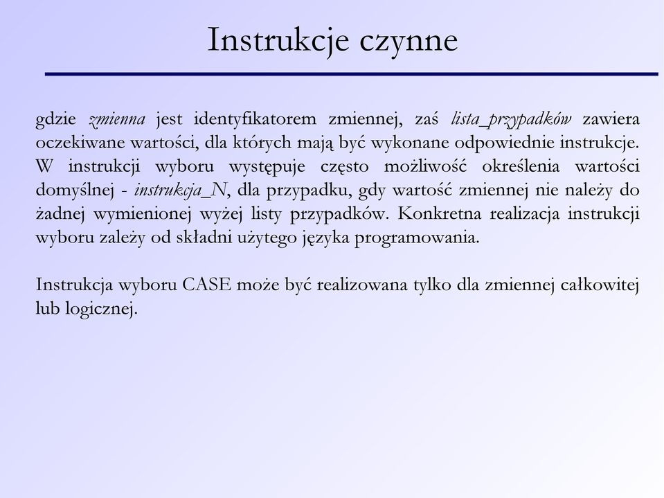 W instrukcji wyboru występuje często możliwość określenia wartości domyślnej - instrukcja_n, dla przypadku, gdy wartość zmiennej
