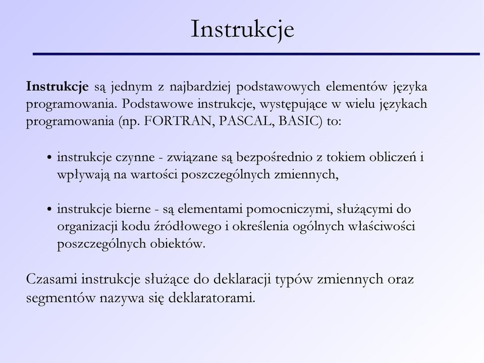 FORTRAN, PASCAL, BASIC) to: instrukcje czynne - związane są bezpośrednio z tokiem obliczeń i wpływają na wartości poszczególnych