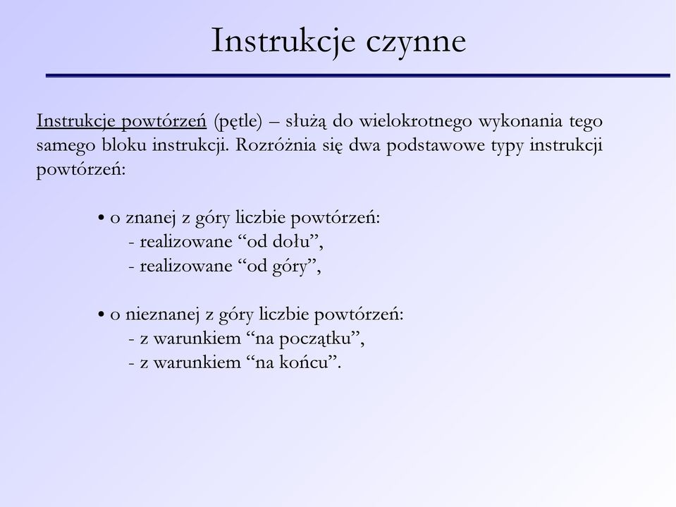 Rozróżnia się dwa podstawowe typy instrukcji powtórzeń: o znanej z góry liczbie