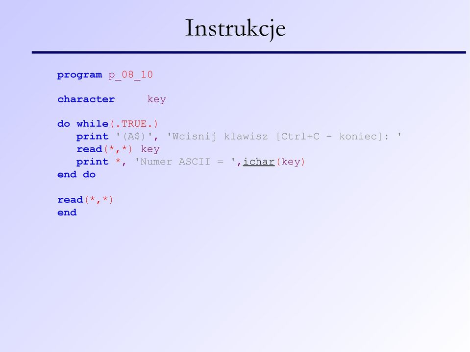 ) print '(A$)', 'Wcisnij klawisz [Ctrl+C -