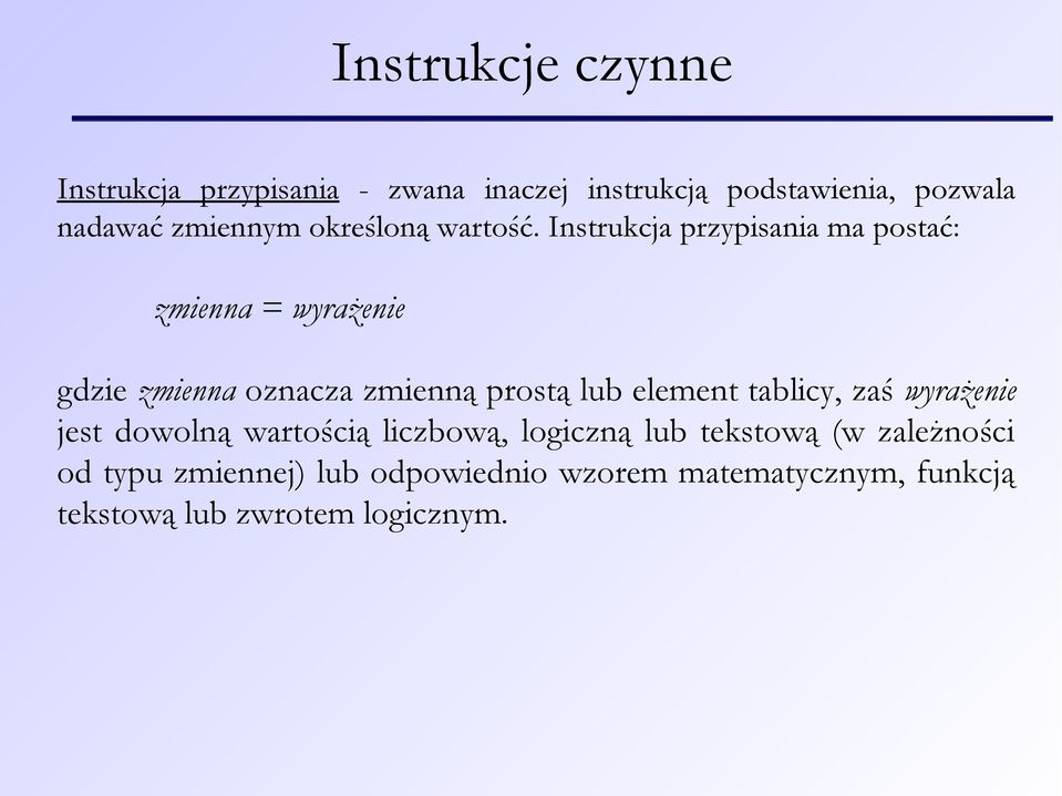 Instrukcja przypisania ma postać: zmienna = wyrażenie gdzie zmienna oznacza zmienną prostą lub element