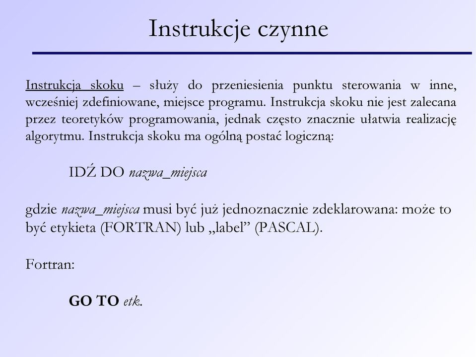 Instrukcja skoku nie jest zalecana przez teoretyków programowania, jednak często znacznie ułatwia realizację