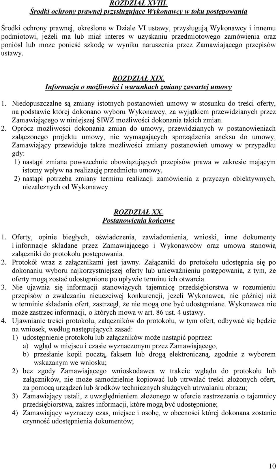 uzyskaniu przedmiotowego zamówienia oraz poniósł lub może ponieść szkodę w wyniku naruszenia przez Zamawiającego przepisów ustawy. ROZDZIAŁ XIX.