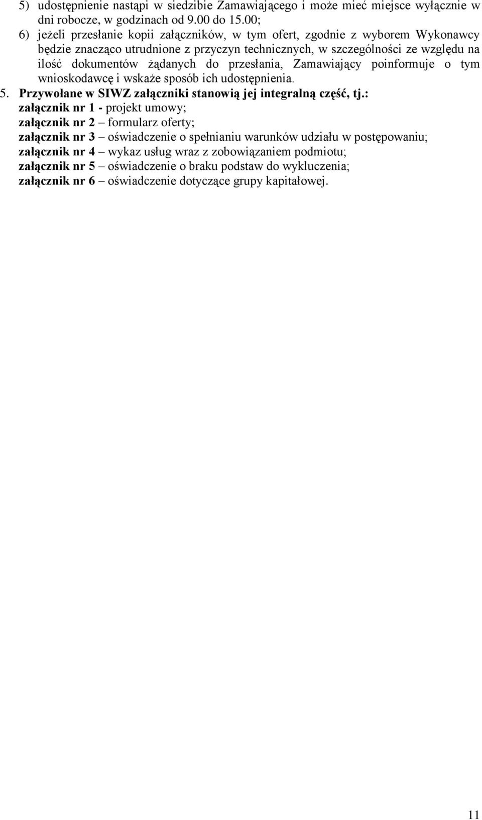 przesłania, Zamawiający poinformuje o tym wnioskodawcę i wskaże sposób ich udostępnienia. 5. Przywołane w SIWZ załączniki stanowią jej integralną część, tj.