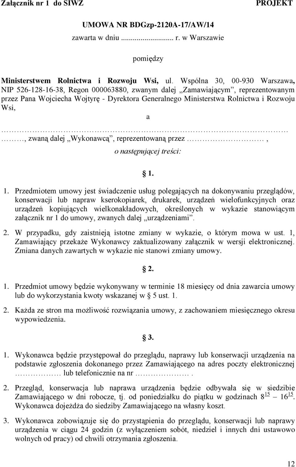 a, zwaną dalej Wykonawcą, reprezentowaną przez, o następującej treści: 1.