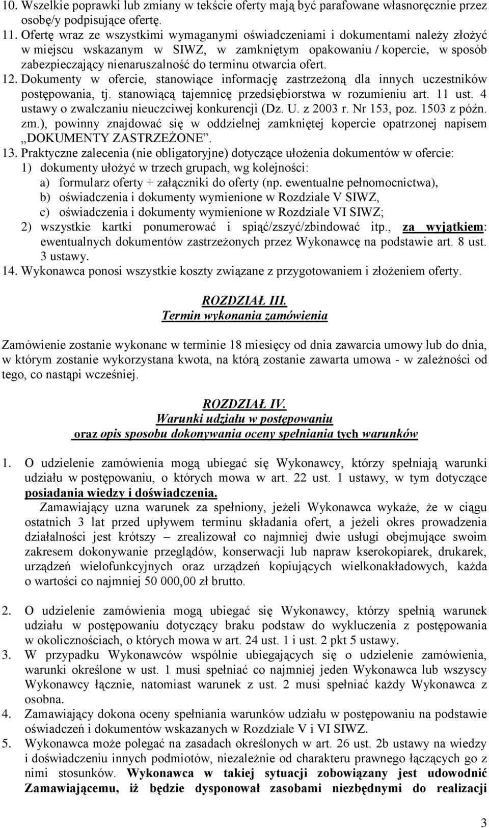 otwarcia ofert. 12. Dokumenty w ofercie, stanowiące informację zastrzeżoną dla innych uczestników postępowania, tj. stanowiącą tajemnicę przedsiębiorstwa w rozumieniu art. 11 ust.