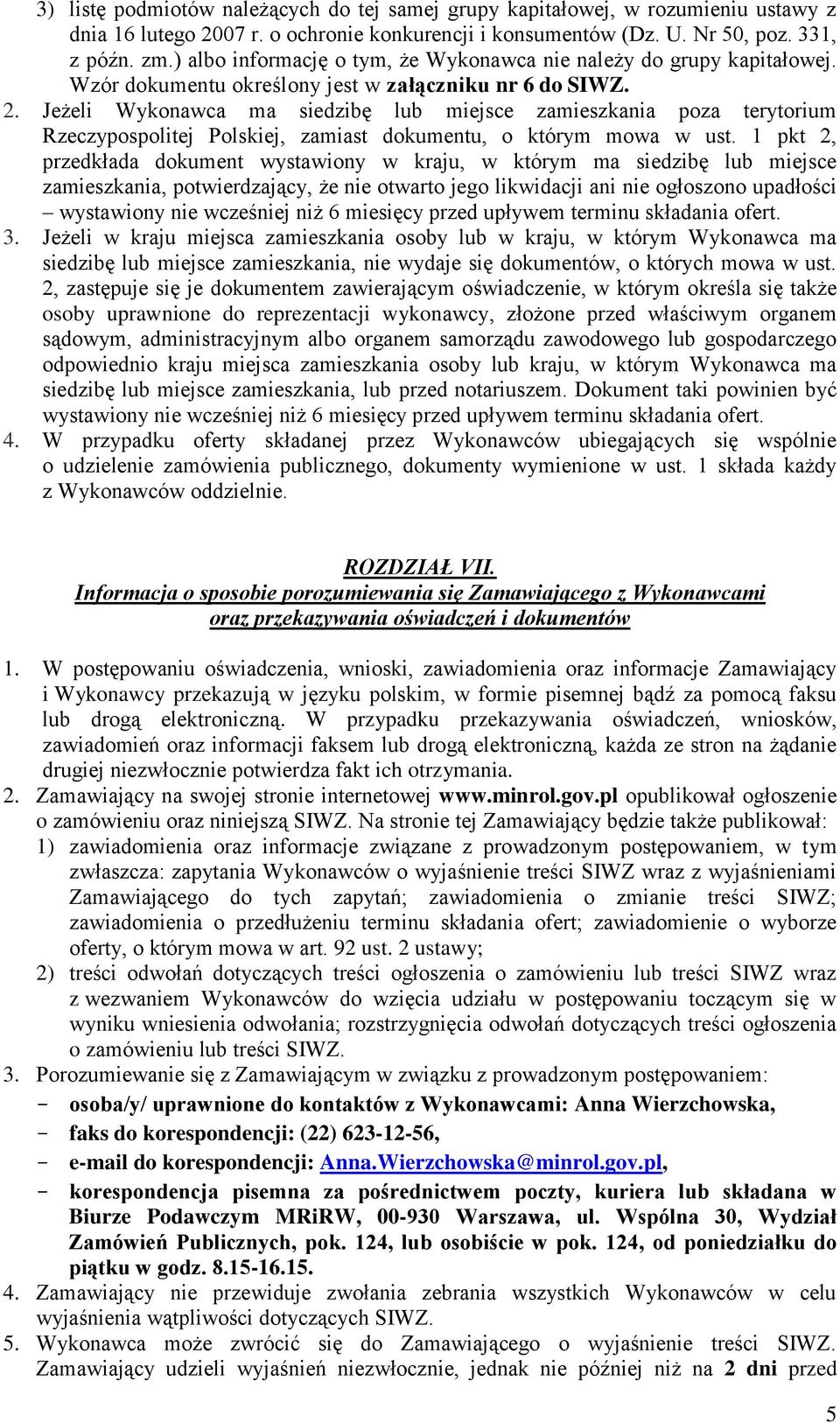 Jeżeli Wykonawca ma siedzibę lub miejsce zamieszkania poza terytorium Rzeczypospolitej Polskiej, zamiast dokumentu, o którym mowa w ust.