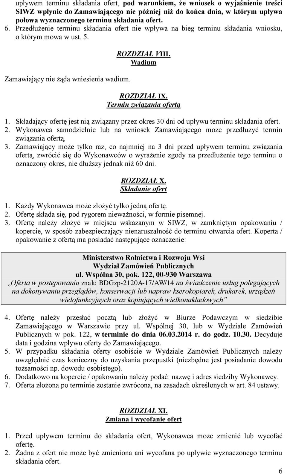 Termin związania ofertą 1. Składający ofertę jest nią związany przez okres 30 dni od upływu terminu składania ofert. 2.