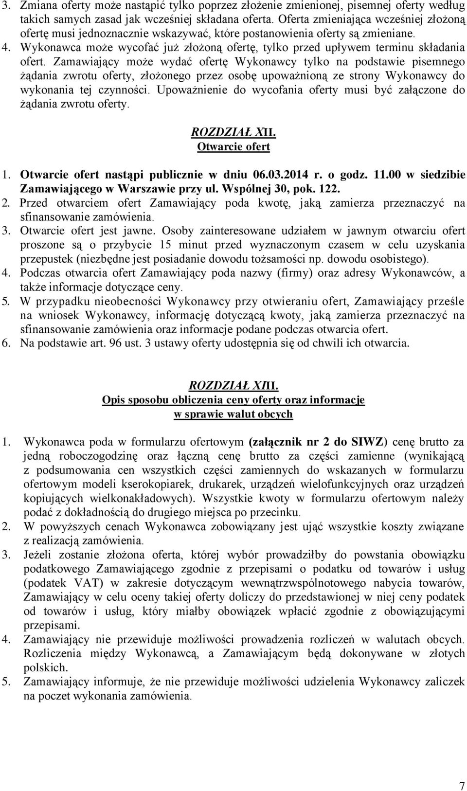 Wykonawca może wycofać już złożoną ofertę, tylko przed upływem terminu składania ofert.