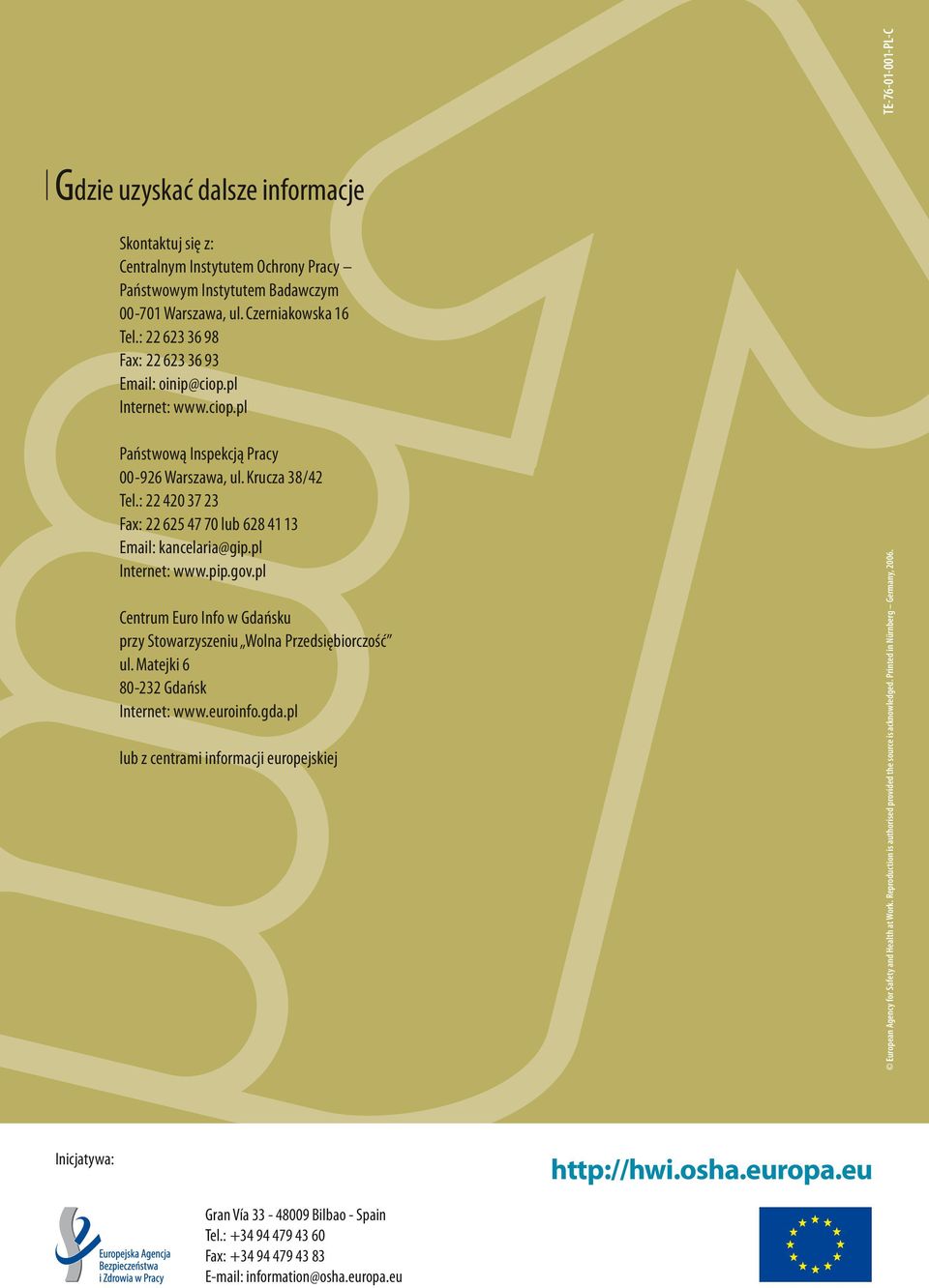 Printed in Nürnberg Germany, 006. Państwową Inspekcją Pracy 00-96 Warszawa, ul. Krucza 8/ Tel.: 0 7 Fax: 6 7 70 lub 68 1 1 Email: kancelaria@gip.pl Internet: www.pip.gov.