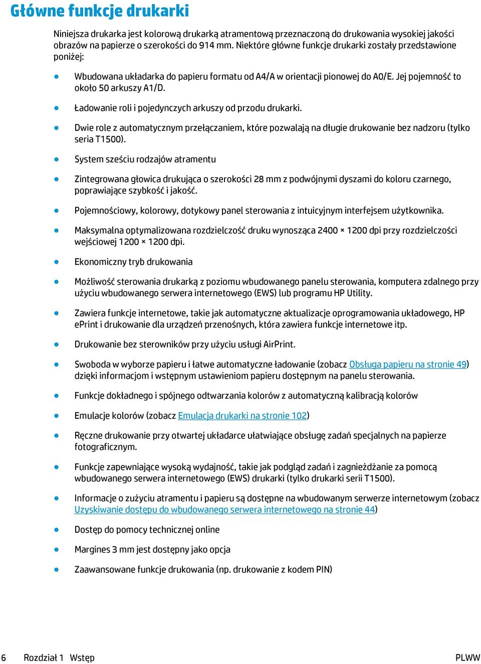 Ładowanie roli i pojedynczych arkuszy od przodu drukarki. Dwie role z automatycznym przełączaniem, które pozwalają na długie drukowanie bez nadzoru (tylko seria T1500).