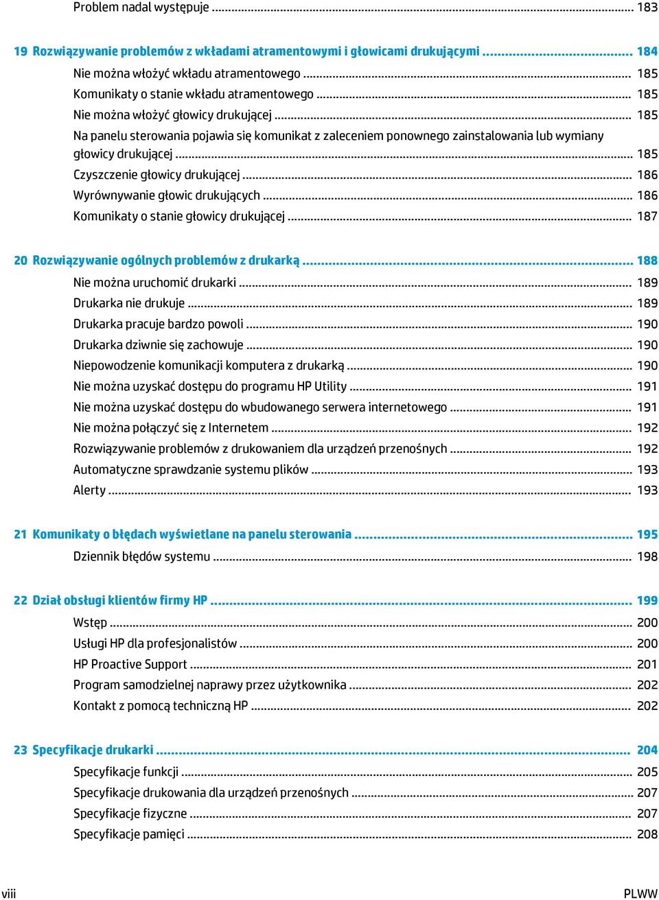 .. 186 Wyrównywanie głowic drukujących... 186 Komunikaty o stanie głowicy drukującej... 187 20 Rozwiązywanie ogólnych problemów z drukarką... 188 Nie można uruchomić drukarki.