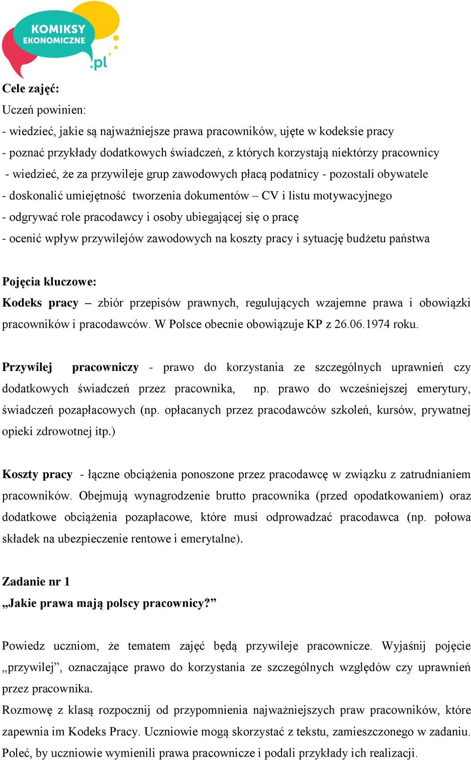 się o pracę - ocenić wpływ przywilejów zawodowych na koszty pracy i sytuację budżetu państwa Pojęcia kluczowe: Kodeks pracy zbiór przepisów prawnych, regulujących wzajemne prawa i obowiązki