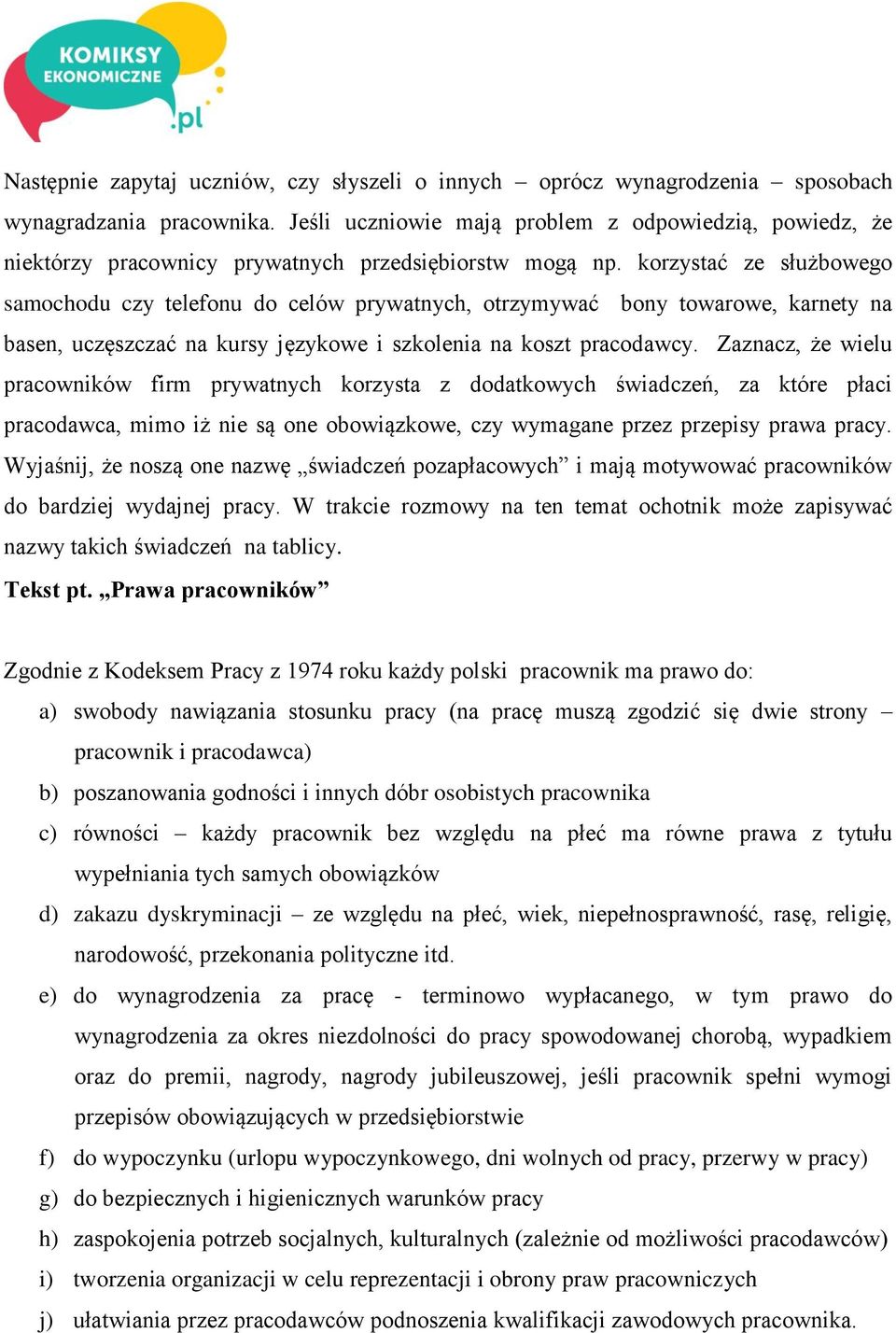korzystać ze służbowego samochodu czy telefonu do celów prywatnych, otrzymywać bony towarowe, karnety na basen, uczęszczać na kursy językowe i szkolenia na koszt pracodawcy.
