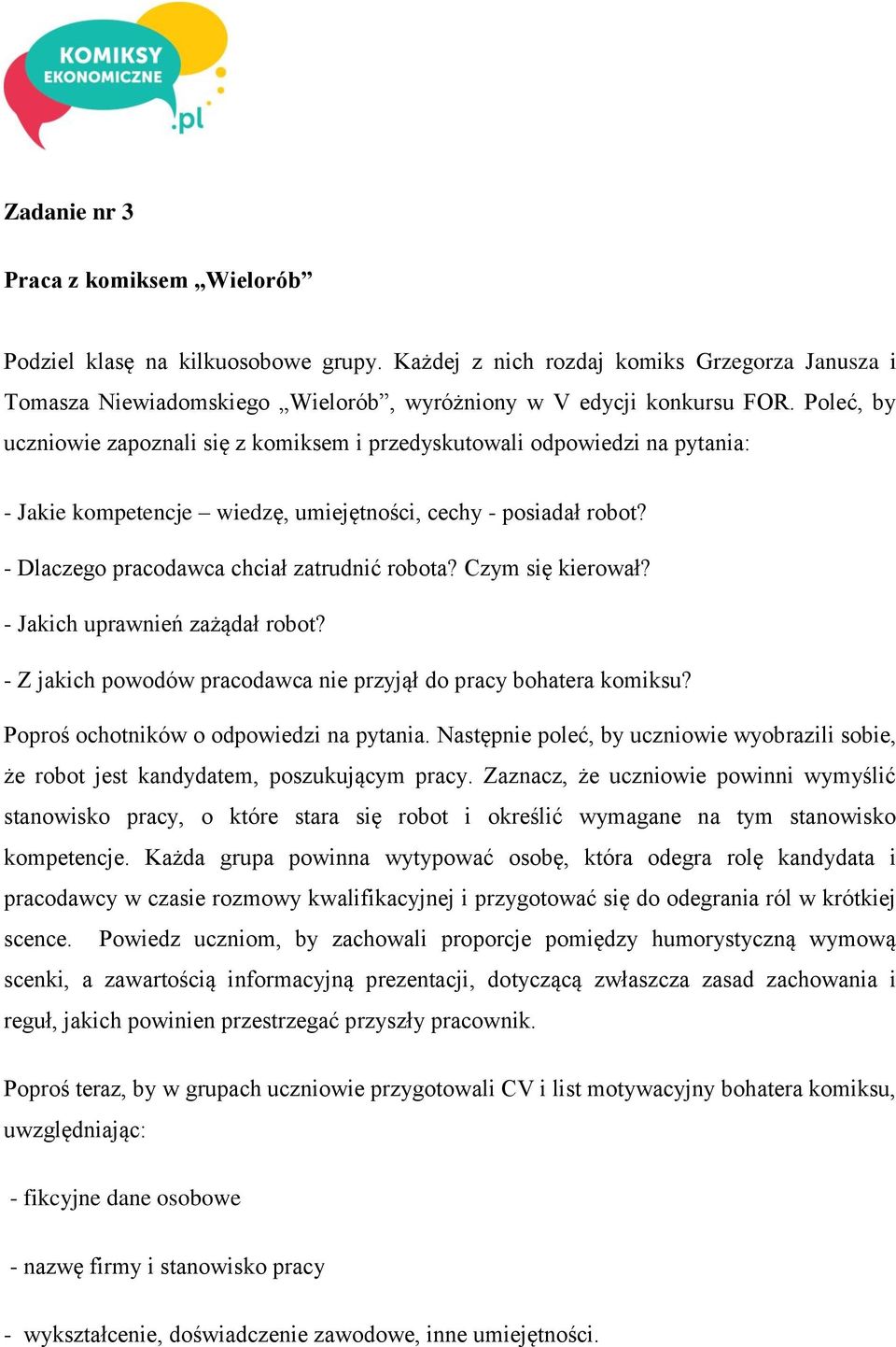 Czym się kierował? - Jakich uprawnień zażądał robot? - Z jakich powodów pracodawca nie przyjął do pracy bohatera komiksu? Poproś ochotników o odpowiedzi na pytania.