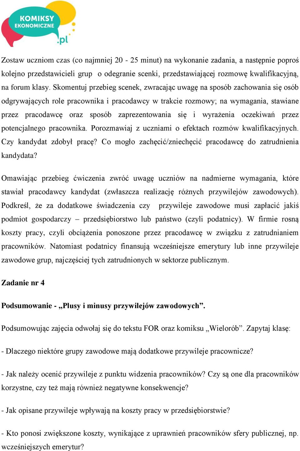 zaprezentowania się i wyrażenia oczekiwań przez potencjalnego pracownika. Porozmawiaj z uczniami o efektach rozmów kwalifikacyjnych. Czy kandydat zdobył pracę?