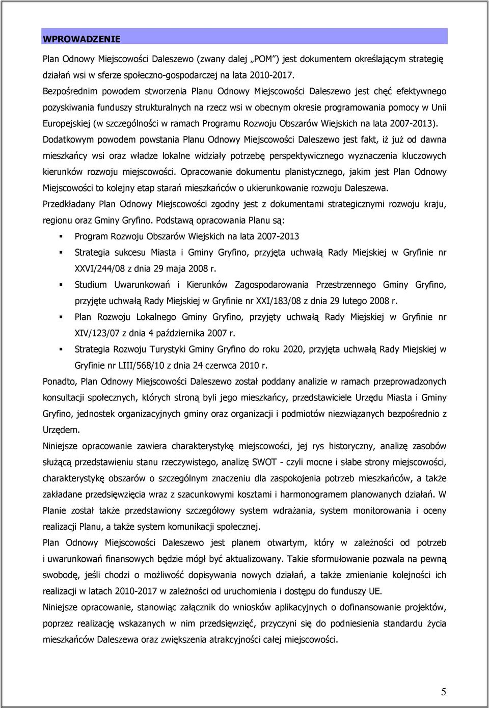 (w szczególności w ramach Programu Rozwoju Obszarów Wiejskich na lata 2007-2013).
