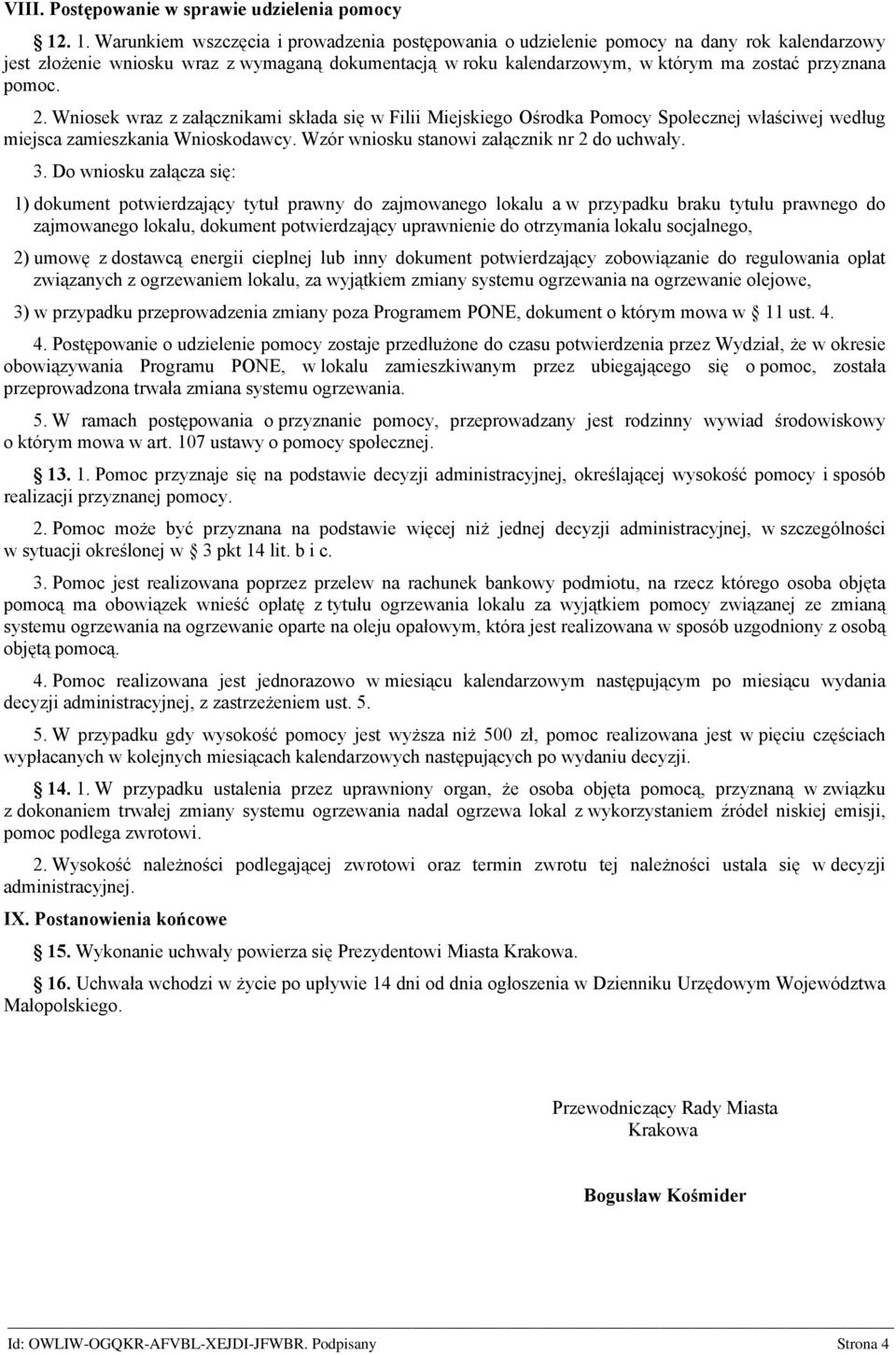 pomoc. 2. Wniosek wraz z załącznikami składa się w Filii Miejskiego Ośrodka Pomocy Społecznej właściwej według miejsca zamieszkania Wnioskodawcy. Wzór wniosku stanowi załącznik nr 2 do uchwały. 3.