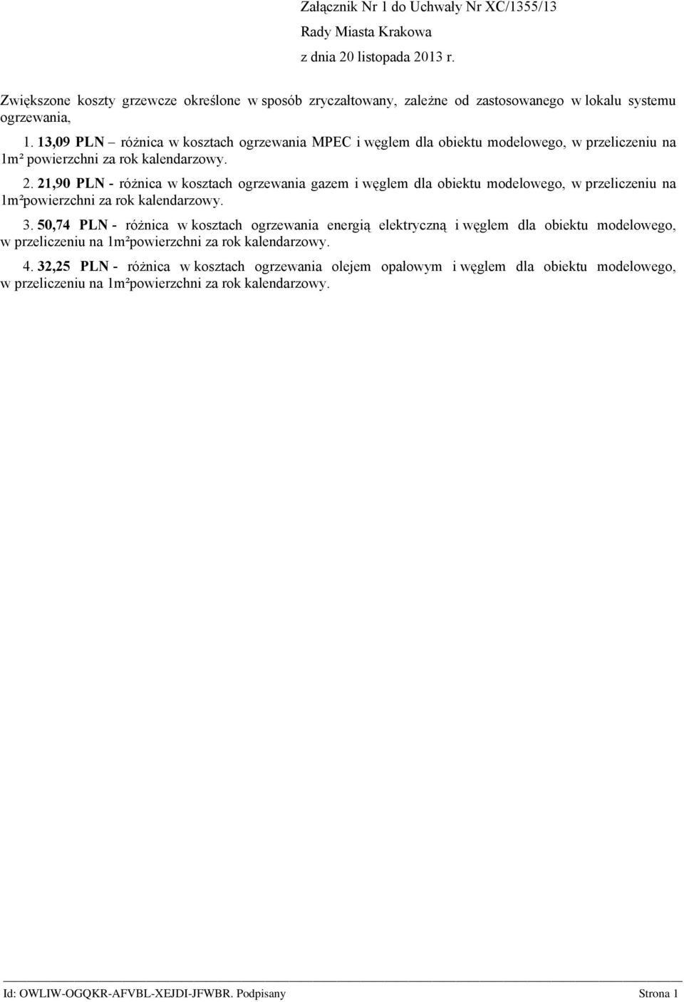 13,09 PLN różnica w kosztach ogrzewania MPEC i węglem dla obiektu modelowego, w przeliczeniu na 1m² powierzchni za rok kalendarzowy. 2.