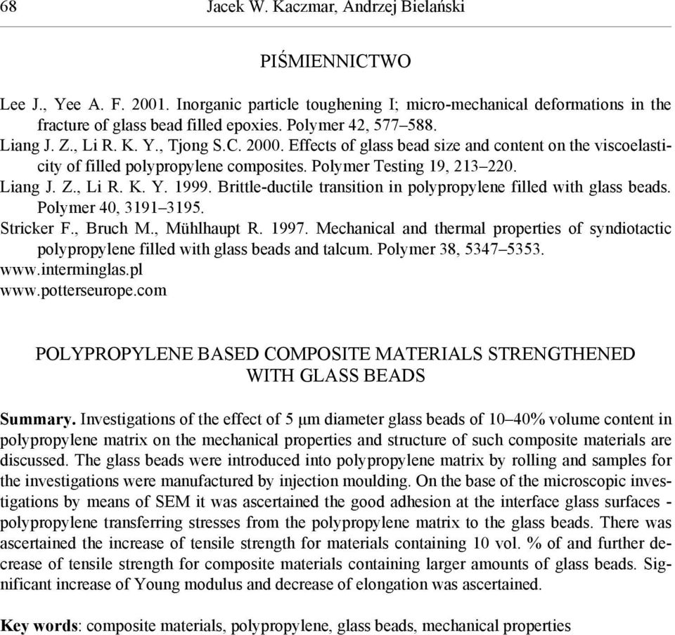 Brittle-ductile transition in polypropylene filled with glass beads. Polymer 4, 3191 3195. Stricker F., Bruch M., Mühlhaupt R. 1997.