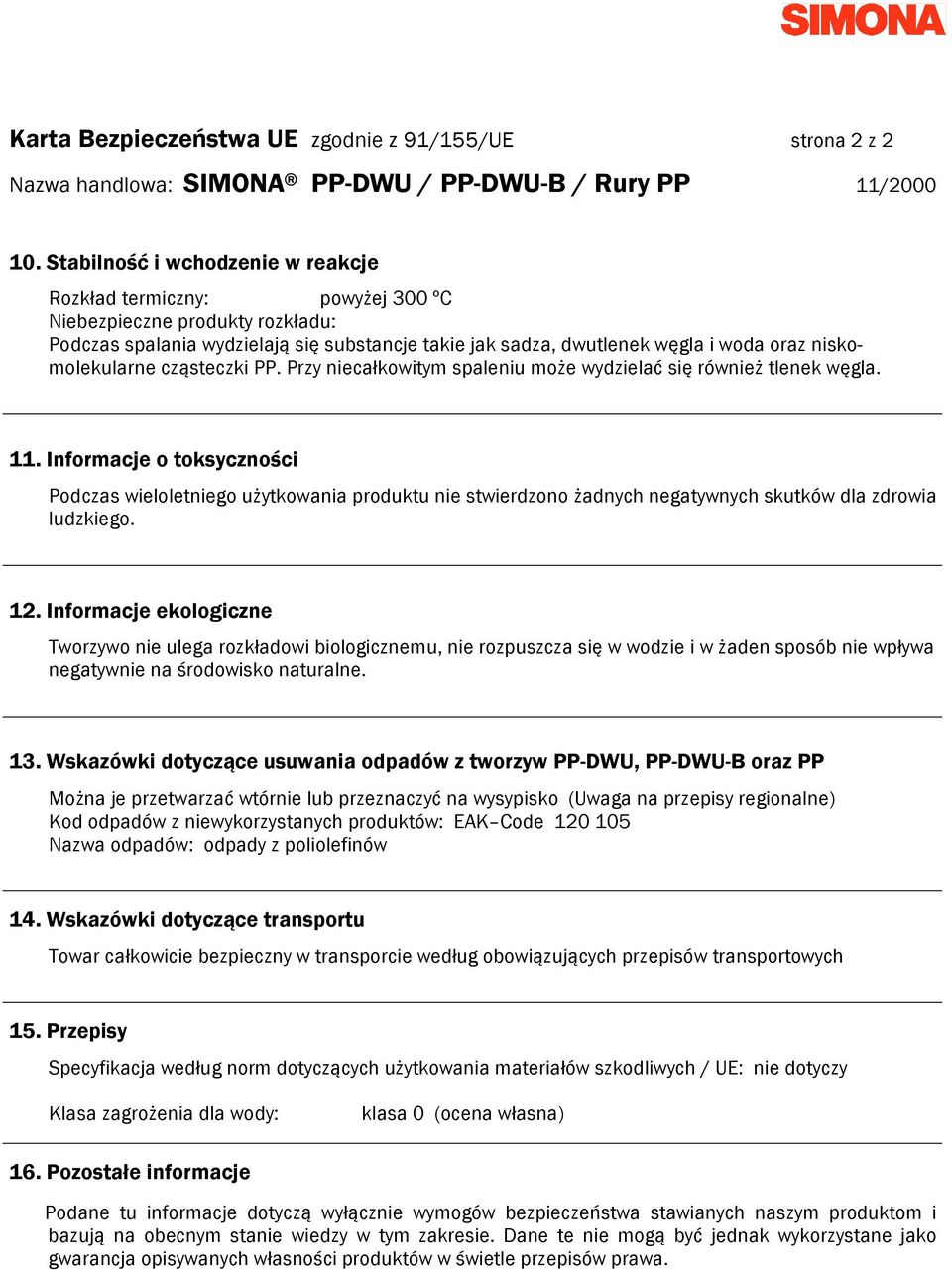 niskomolekularne cząsteczki PP. Przy niecałkowitym spaleniu może wydzielać się również tlenek węgla. 11.