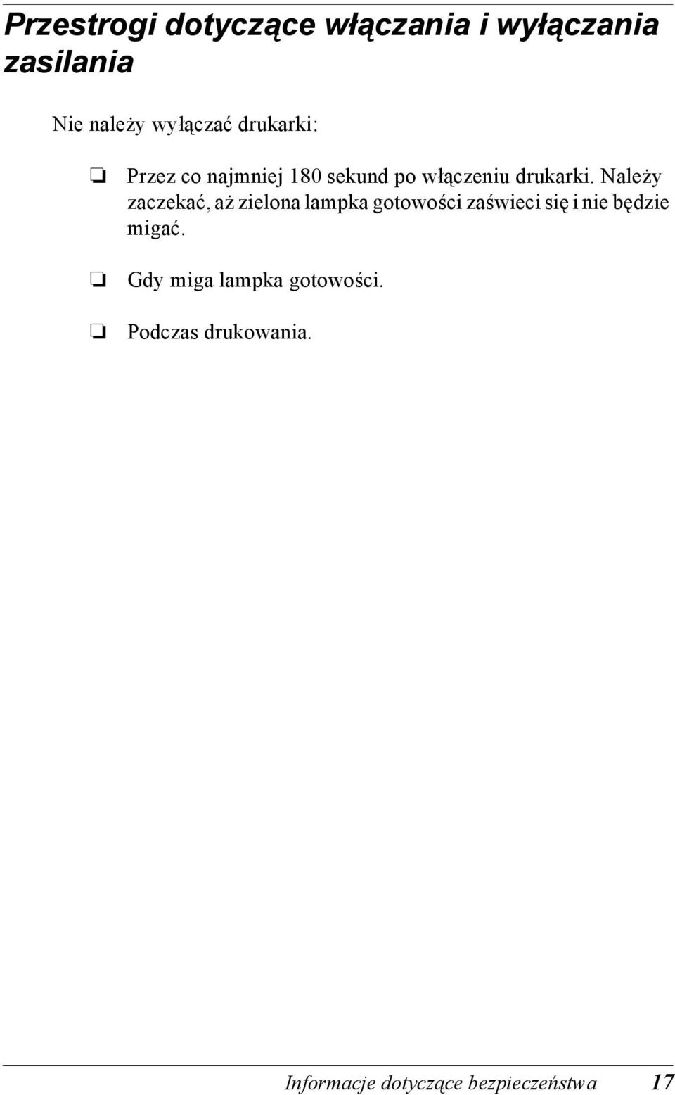 Należy zaczekać, aż zielona lampka gotowości zaświeci się i nie będzie