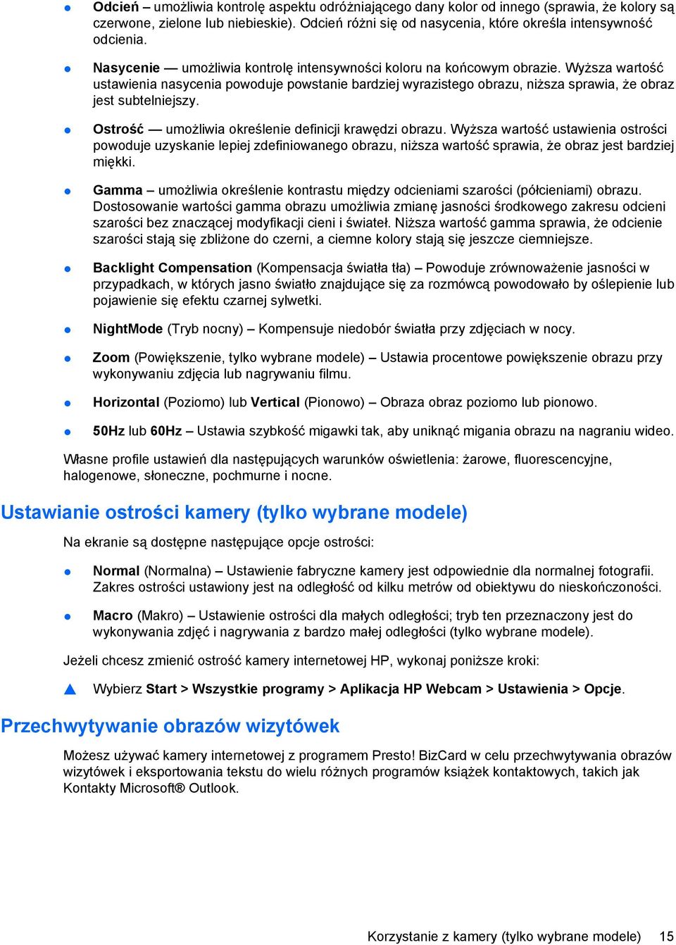Ostrość umożliwia określenie definicji krawędzi obrazu. Wyższa wartość ustawienia ostrości powoduje uzyskanie lepiej zdefiniowanego obrazu, niższa wartość sprawia, że obraz jest bardziej miękki.