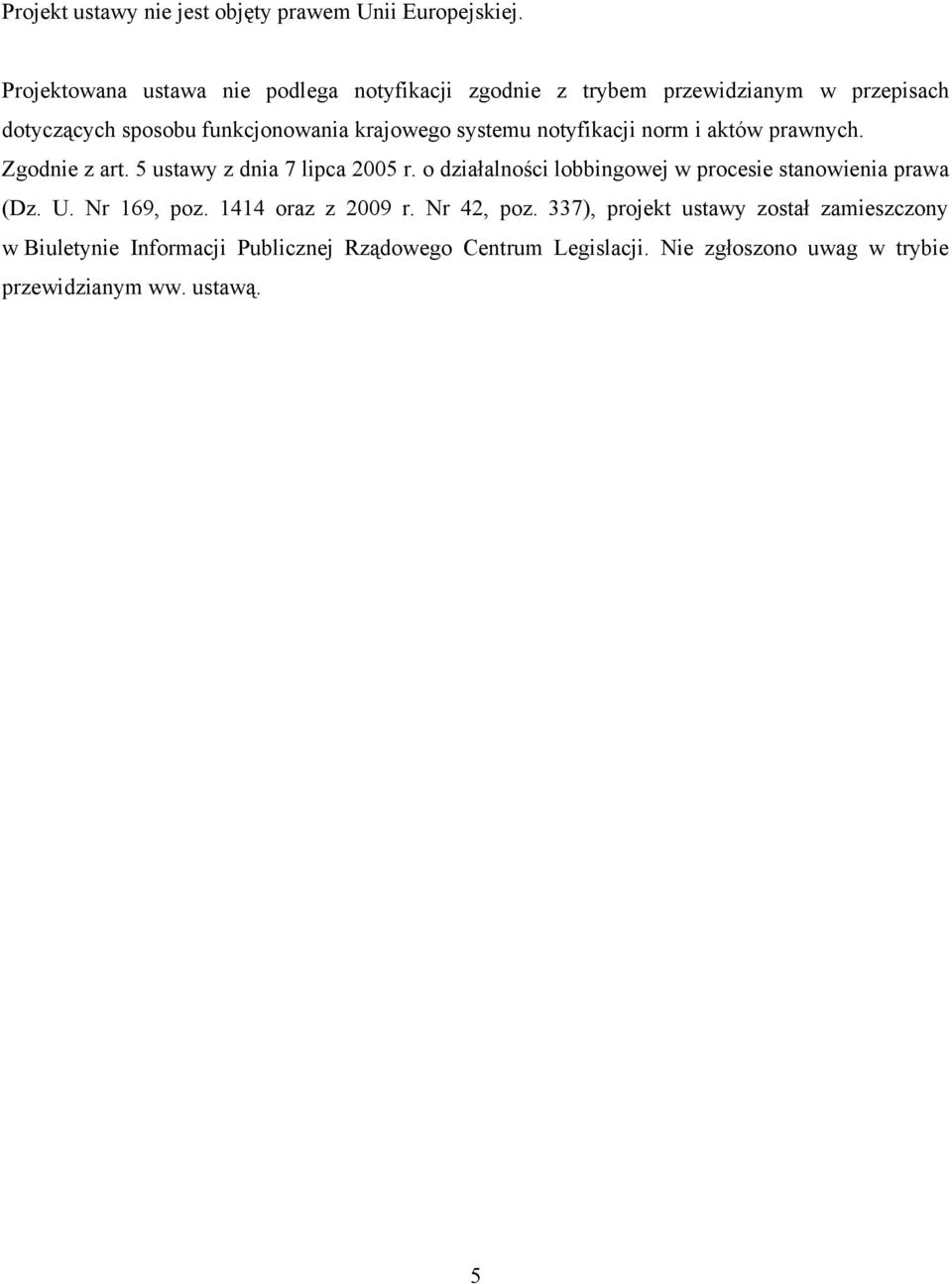 systemu notyfikacji norm i aktów prawnych. Zgodnie z art. 5 ustawy z dnia 7 lipca 2005 r.