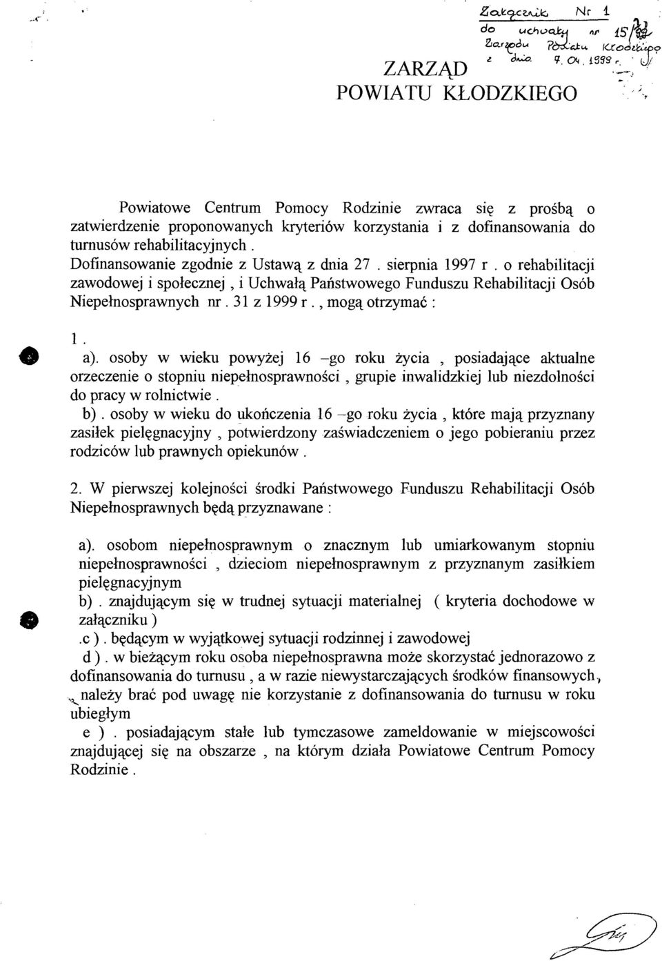 Dofinansowanie zgodnie z Ustawą z dnia 27. sierpnia 1997 r. o rehabilitacji zawodowej i społecznej, i Uchwałą Państwowego Funduszu Rehabilitacji Osób Niepełnosprawnych nr. 31 z 1999 r.