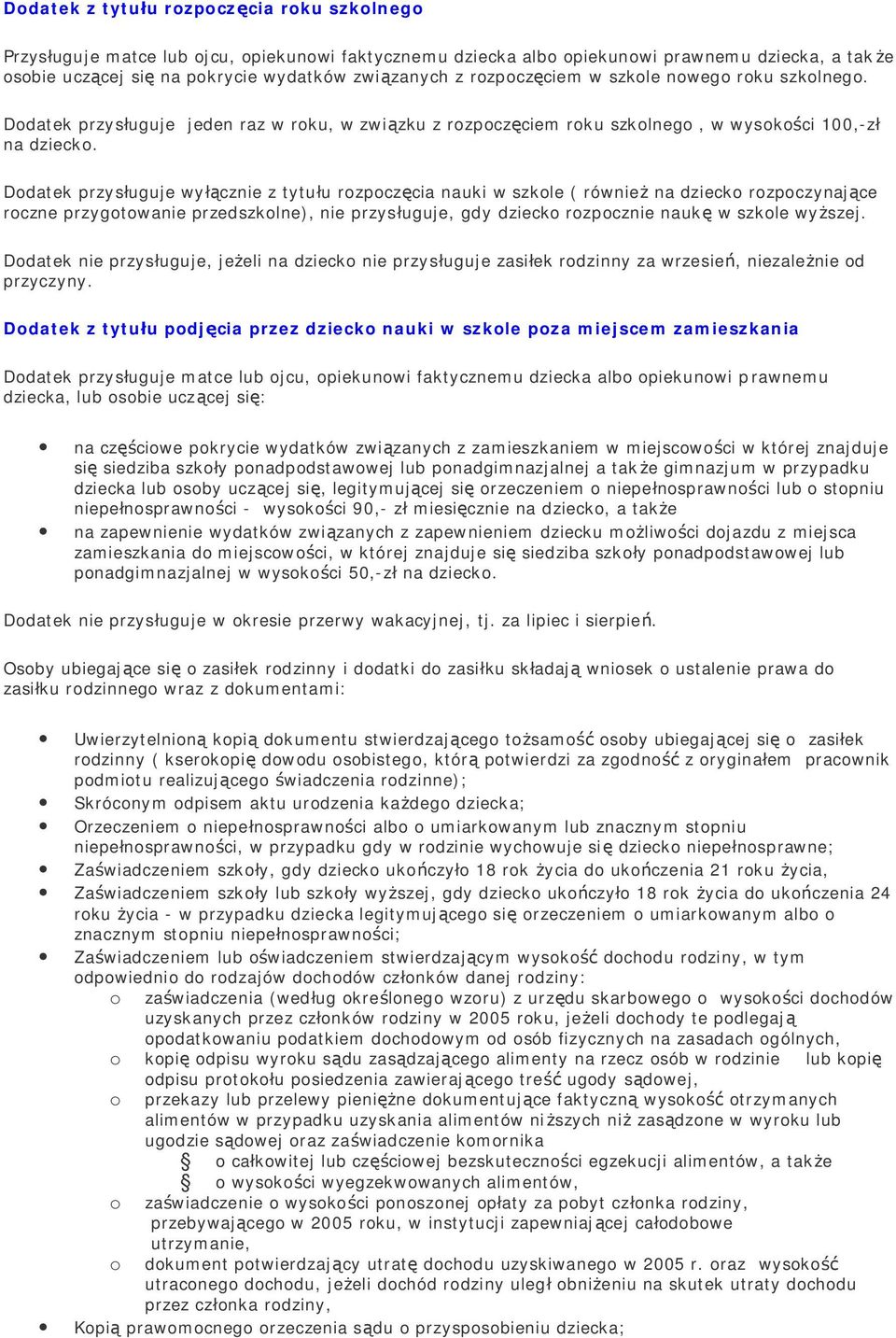 Dodatek przysługuje wyłącznie z tytułu rozpoczęcia nauki w szkole ( również na dziecko rozpoczynające roczne przygotowanie przedszkolne), nie przysługuje, gdy dziecko rozpocznie naukę w szkole